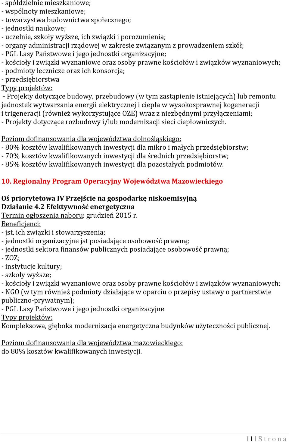 podmioty lecznicze oraz ich konsorcja; - przedsiębiorstwa - Projekty dotyczące budowy, przebudowy (w tym zastąpienie istniejących) lub remontu jednostek wytwarzania energii elektrycznej i ciepła w