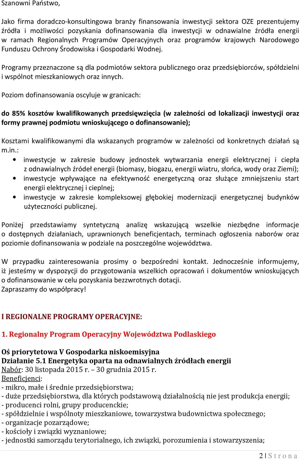 Programy przeznaczone są dla podmiotów sektora publicznego oraz przedsiębiorców, spółdzielni i wspólnot mieszkaniowych oraz innych.