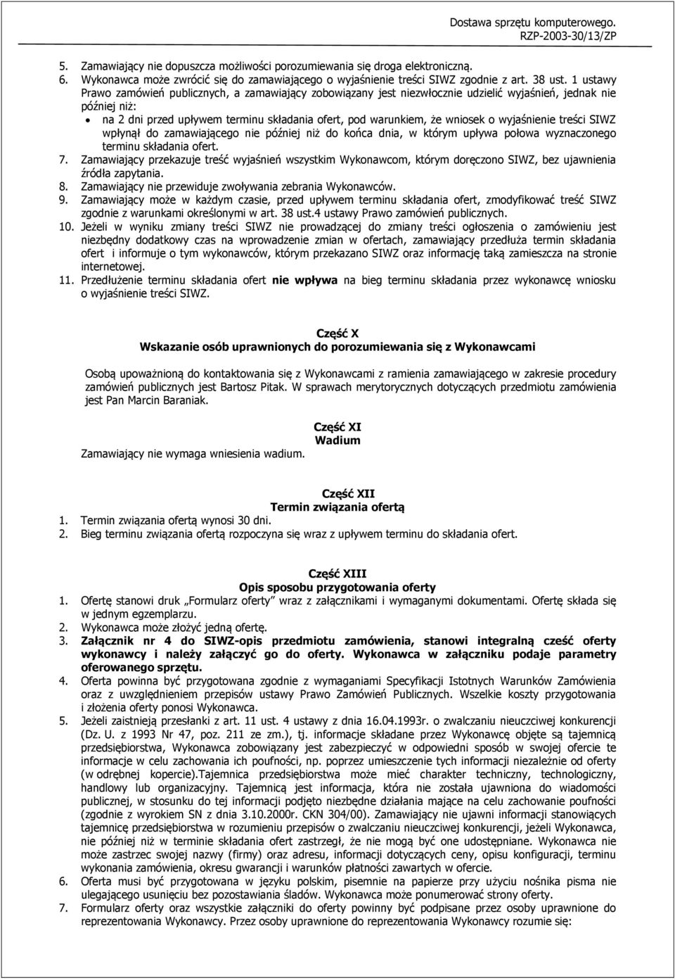 o wyjaśnienie treści SIWZ wpłynął do zamawiającego nie później niż do końca dnia, w którym upływa połowa wyznaczonego terminu składania ofert. 7.