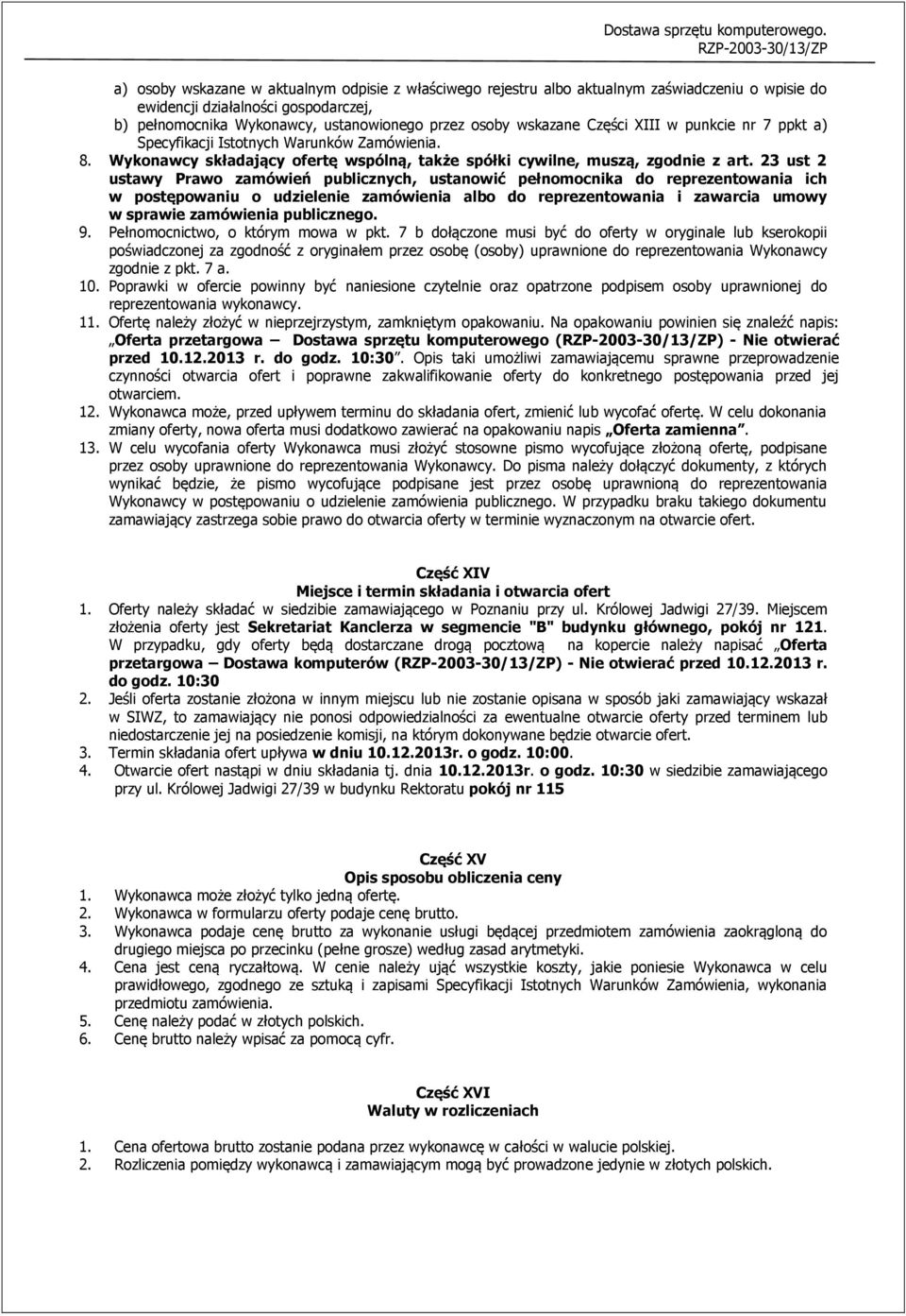 23 ust 2 ustawy Prawo zamówień publicznych, ustanowić pełnomocnika do reprezentowania ich w postępowaniu o udzielenie zamówienia albo do reprezentowania i zawarcia umowy w sprawie zamówienia