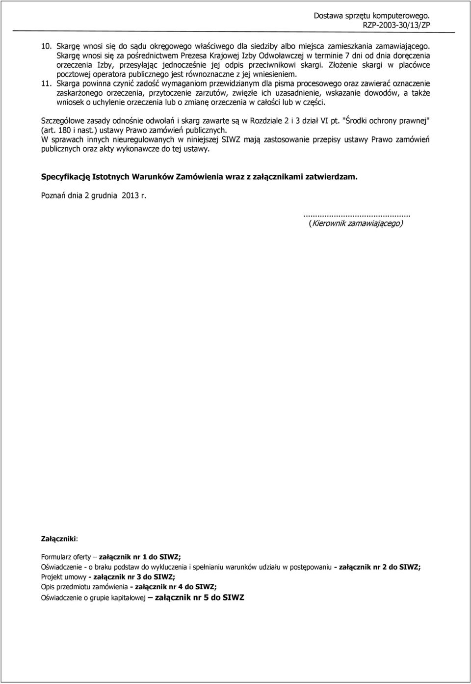 Złożenie skargi w placówce pocztowej operatora publicznego jest równoznaczne z jej wniesieniem. 11.