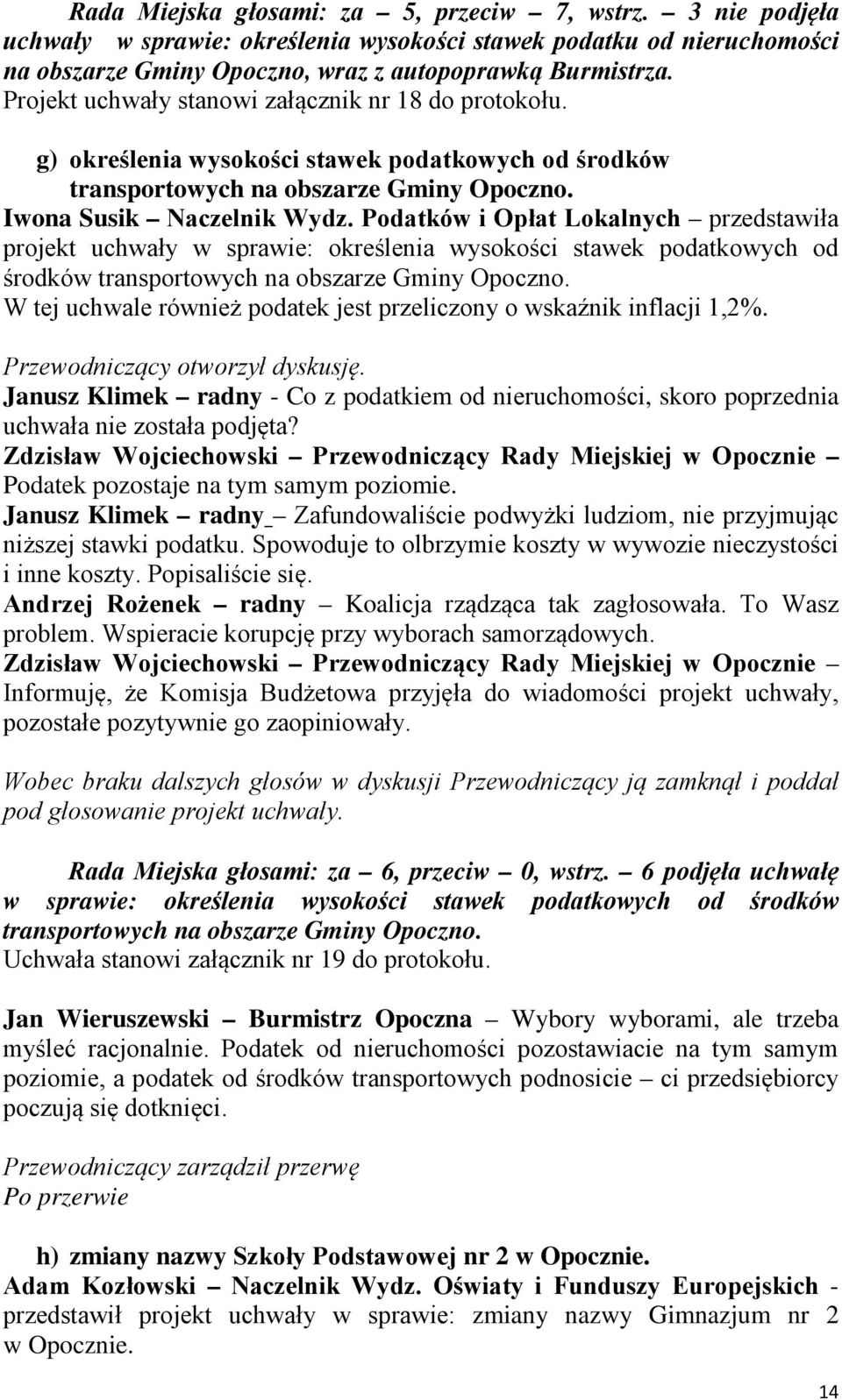 Podatków i Opłat Lokalnych przedstawiła projekt uchwały w sprawie: określenia wysokości stawek podatkowych od środków transportowych na obszarze Gminy Opoczno.