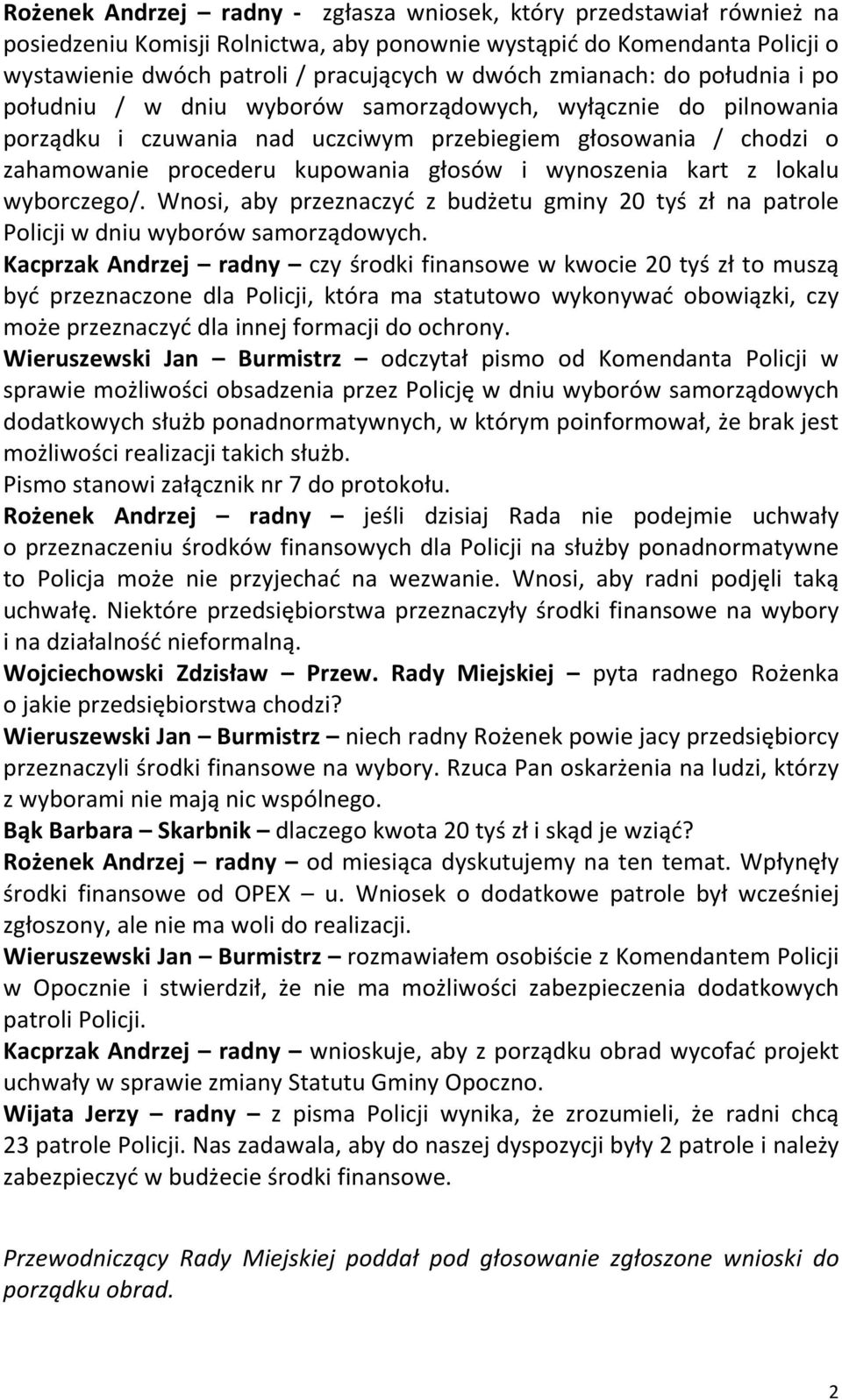 wynoszenia kart z lokalu wyborczego/. Wnosi, aby przeznaczyć z budżetu gminy 20 tyś zł na patrole Policji w dniu wyborów samorządowych.