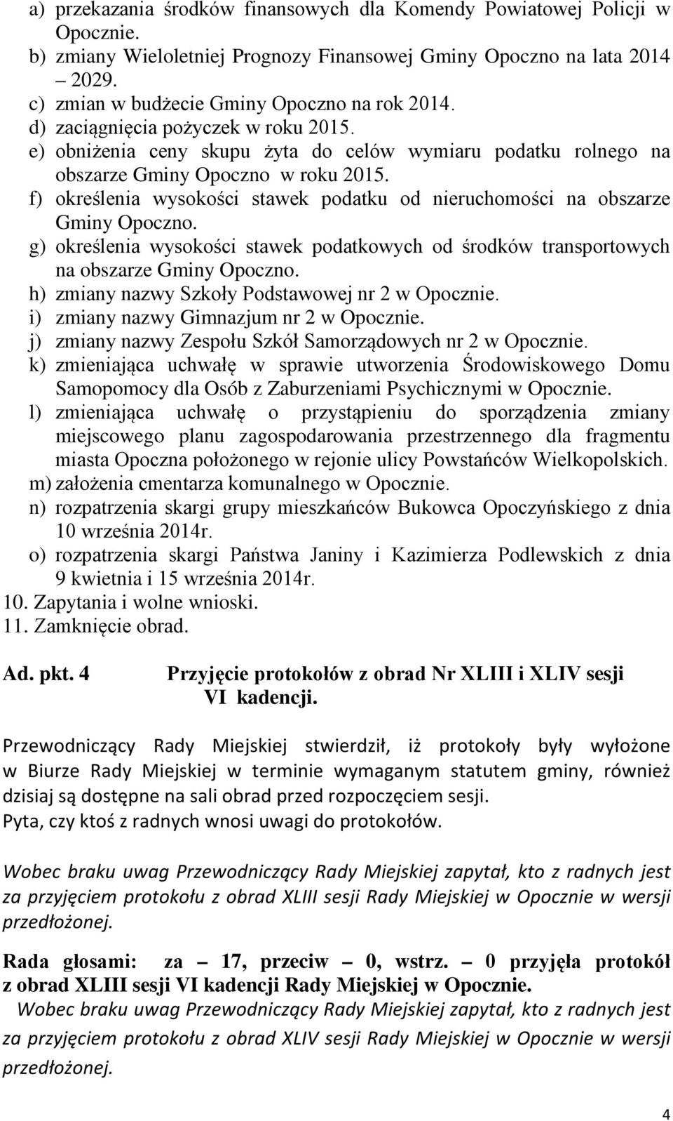 f) określenia wysokości stawek podatku od nieruchomości na obszarze Gminy Opoczno. g) określenia wysokości stawek podatkowych od środków transportowych na obszarze Gminy Opoczno.