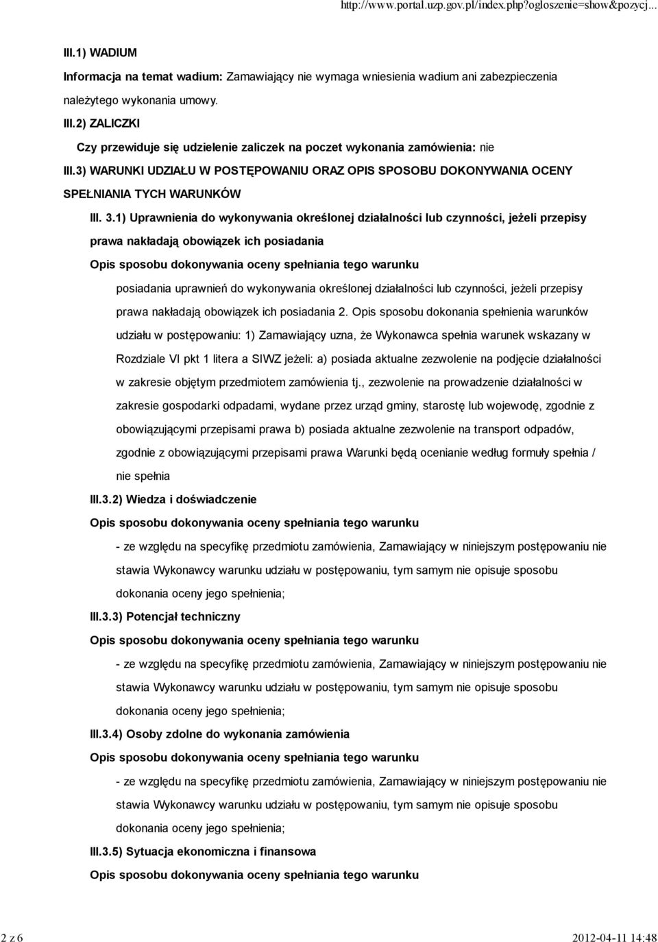 1) Uprawnienia do wykonywania określonej działalności lub czynności, jeżeli przepisy prawa nakładają obowiązek ich posiadania posiadania uprawnień do wykonywania określonej działalności lub