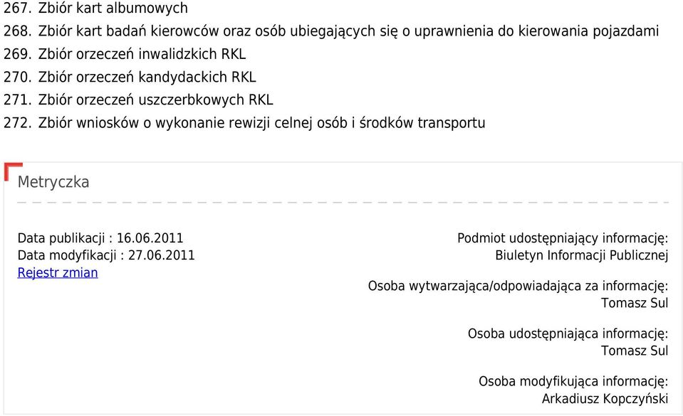 Zbiór wniosków o wykonanie rewizji celnej osób i środków transportu Metryczka Data publikacji : 16.06.