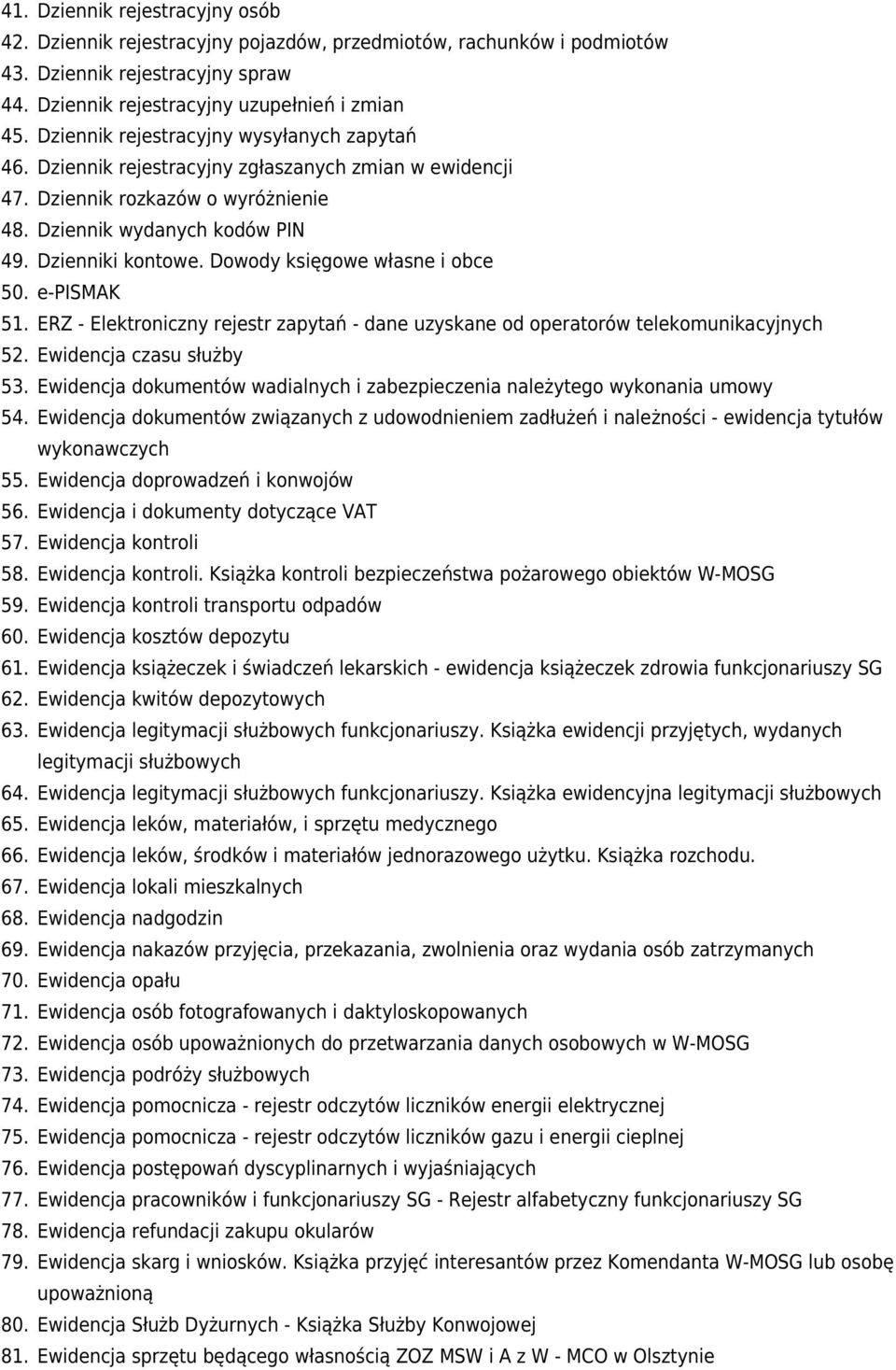 Dowody księgowe własne i obce 50. e-pismak 51. ERZ - Elektroniczny rejestr zapytań - dane uzyskane od operatorów telekomunikacyjnych 52. Ewidencja czasu służby 53.