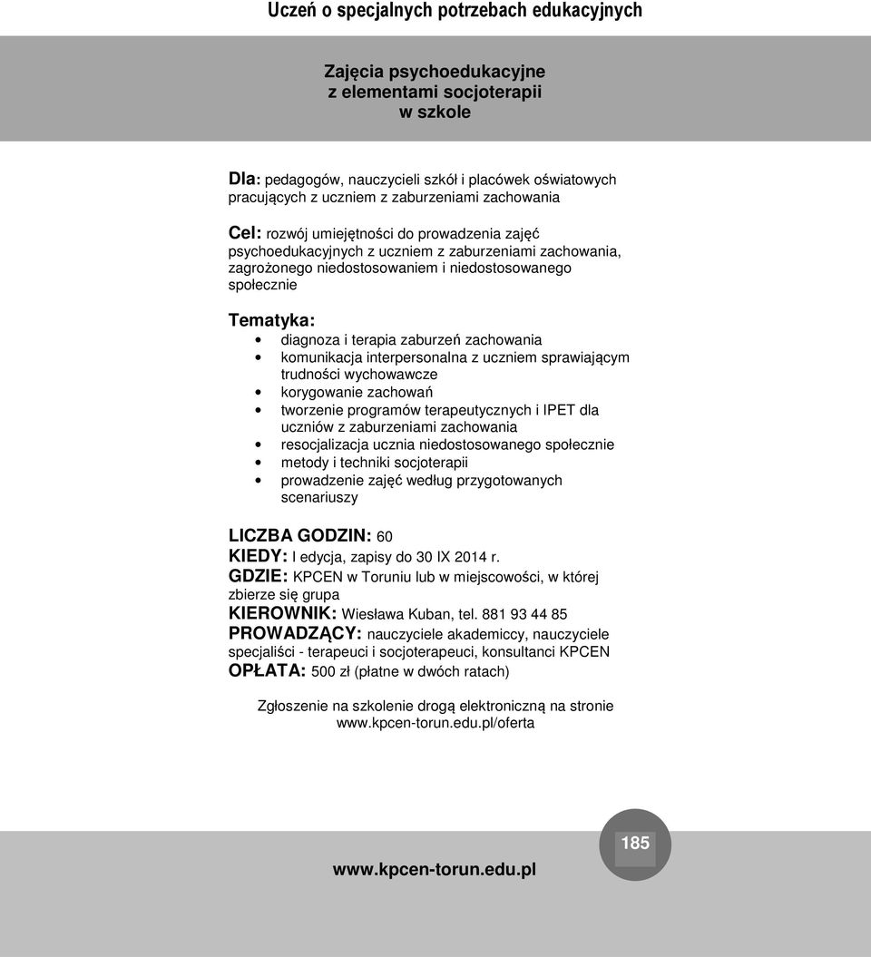 z uczniem sprawiającym trudności wychowawcze korygowanie zachowań tworzenie programów terapeutycznych i IPET dla uczniów z zaburzeniami zachowania resocjalizacja ucznia niedostosowanego społecznie