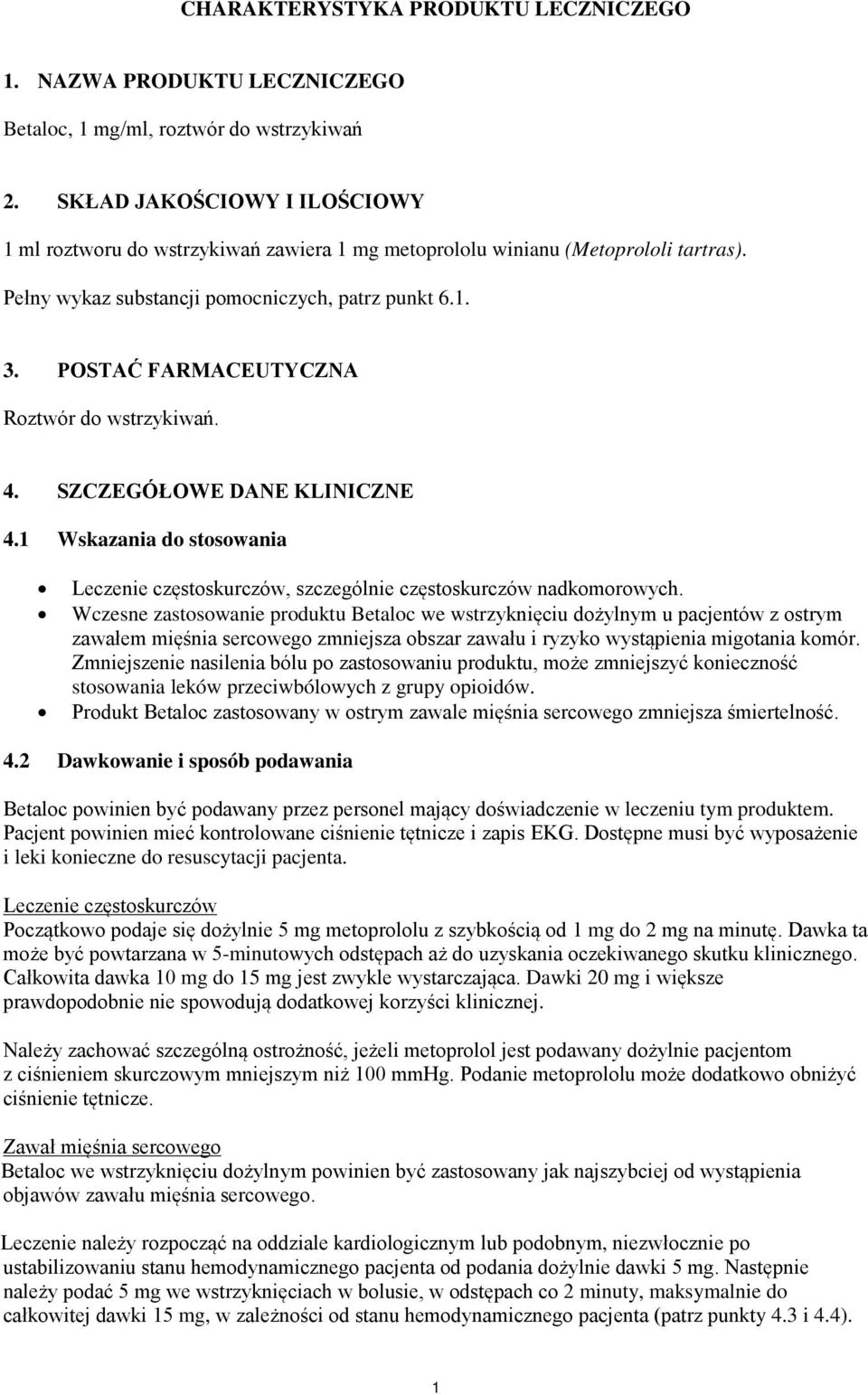 POSTAĆ FARMACEUTYCZNA Roztwór do wstrzykiwań. 4. SZCZEGÓŁOWE DANE KLINICZNE 4.1 Wskazania do stosowania Leczenie częstoskurczów, szczególnie częstoskurczów nadkomorowych.