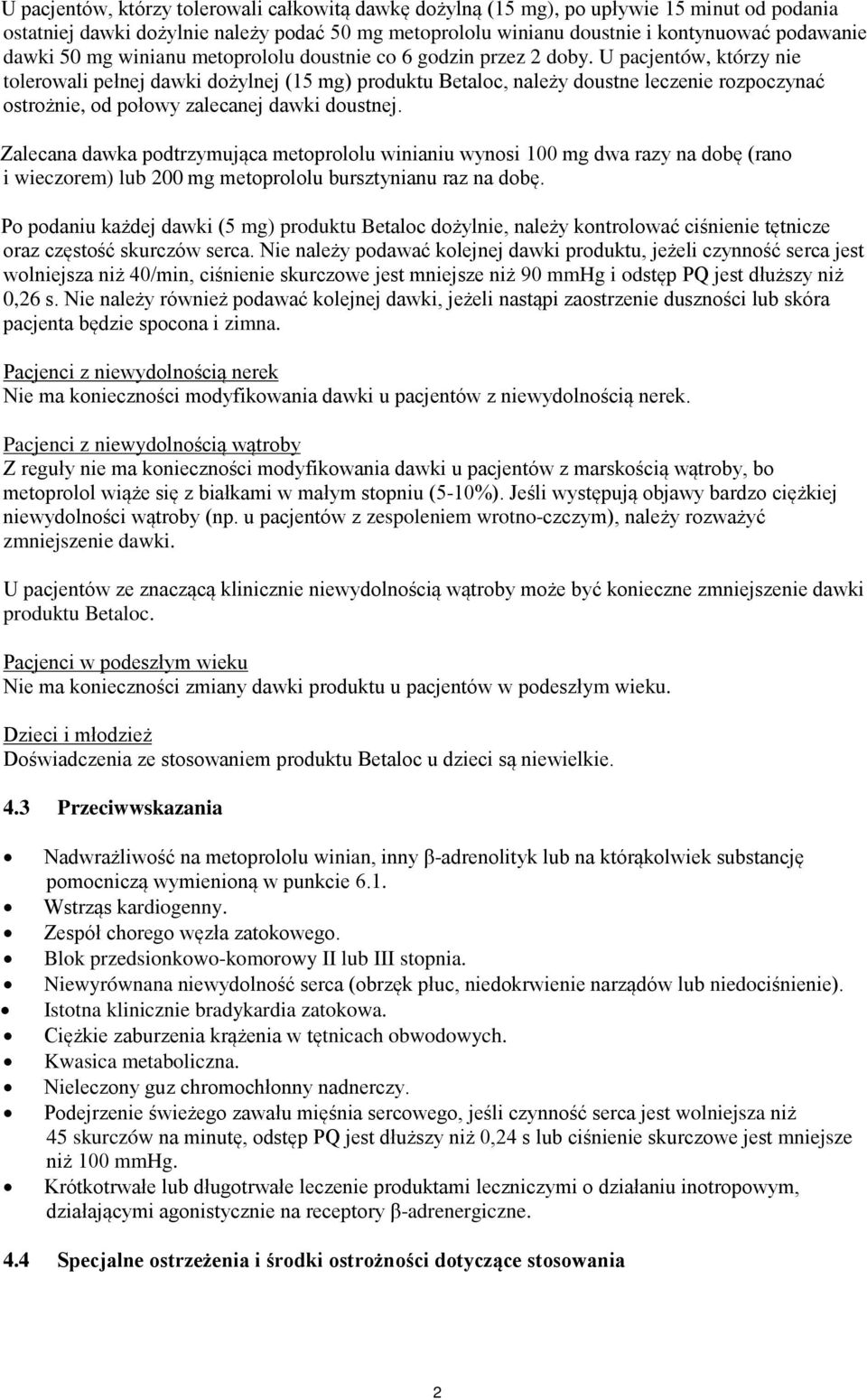 U pacjentów, którzy nie tolerowali pełnej dawki dożylnej (15 mg) produktu Betaloc, należy doustne leczenie rozpoczynać ostrożnie, od połowy zalecanej dawki doustnej.