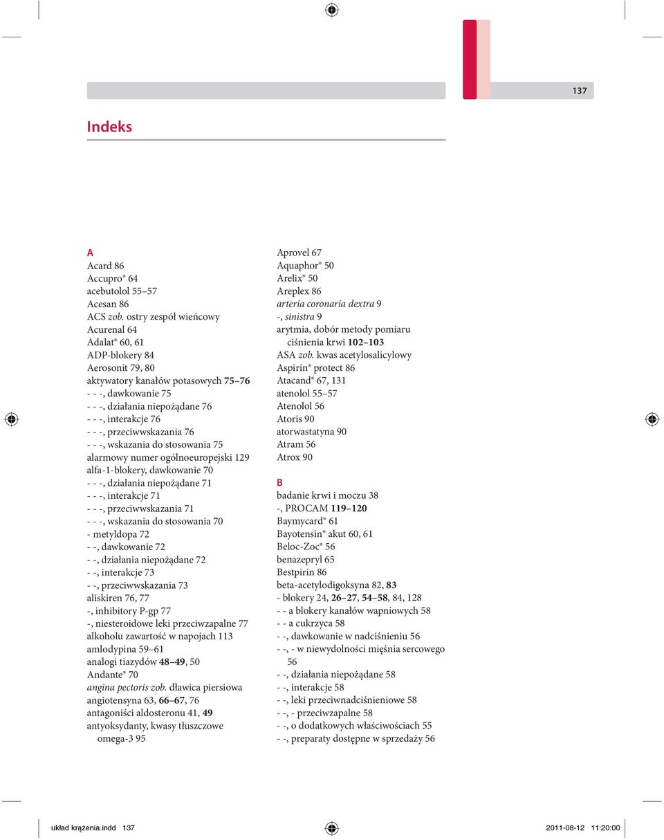 przeciwwskazania 76 - - -, wskazania do stosowania 75 alarmowy numer ogólnoeuropejski 129 alfa-1-blokery, dawkowanie 70 - - -, działania niepożądane 71 - - -, interakcje 71 - - -, przeciwwskazania 71