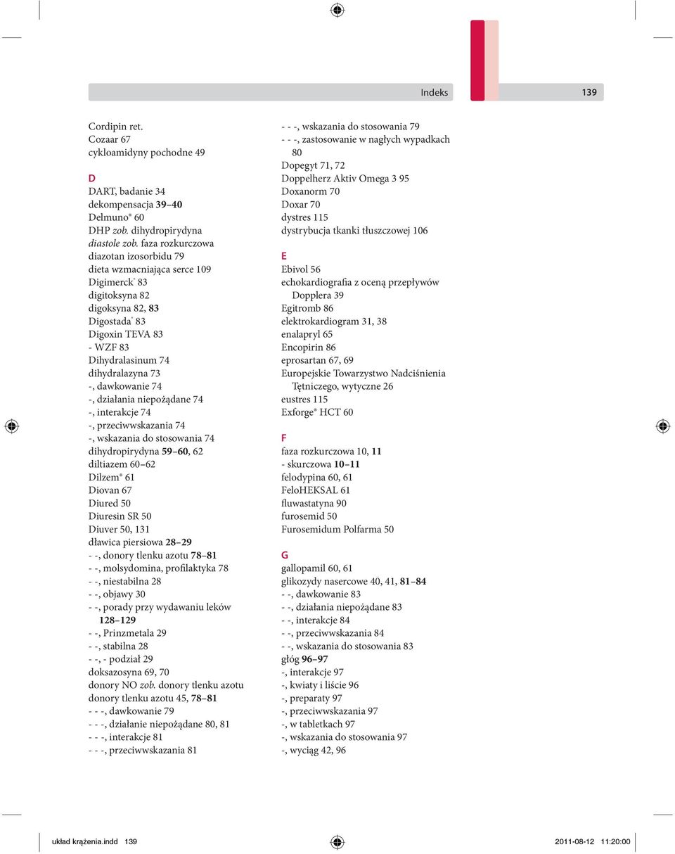 dawkowanie 74 -, działania niepożądane 74 -, interakcje 74 -, przeciwwskazania 74 -, wskazania do stosowania 74 dihydropirydyna 59 60, 62 diltiazem 60 62 Dilzem 61 Diovan 67 Diured 50 Diuresin SR 50