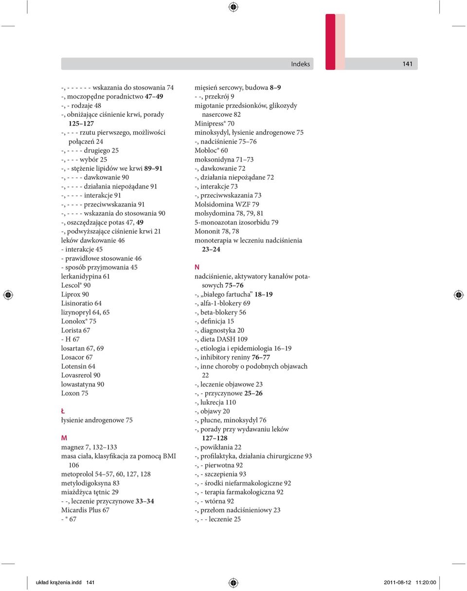 - wskazania do stosowania 90 -, oszczędzające potas 47, 49 -, podwyższające ciśnienie krwi 21 leków dawkowanie 46 - interakcje 45 - prawidłowe stosowanie 46 - sposób przyjmowania 45 lerkanidypina 61