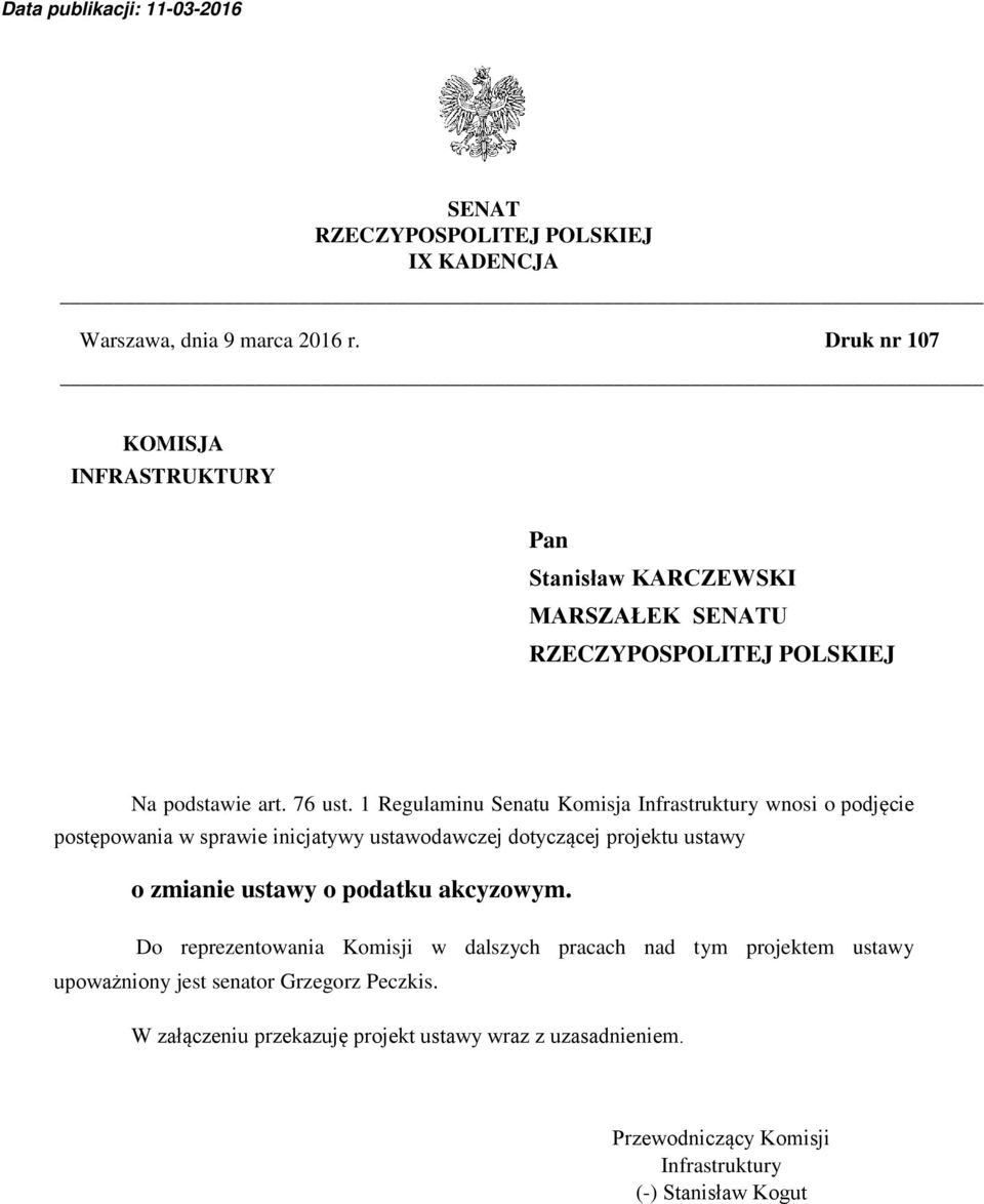 1 Regulaminu Senatu Komisja Infrastruktury wnosi o podjęcie postępowania w sprawie inicjatywy ustawodawczej dotyczącej projektu ustawy o zmianie ustawy