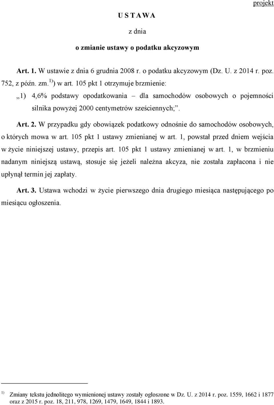 00 centymetrów sześciennych;. Art. 2. W przypadku gdy obowiązek podatkowy odnośnie do samochodów osobowych, o których mowa w art. 105 pkt 1 ustawy zmienianej w art.