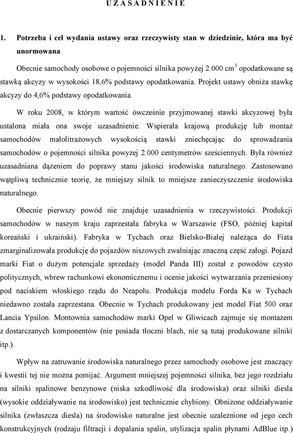 W roku 2008, w którym wartość ówcześnie przyjmowanej stawki akcyzowej była ustalona miała ona swoje uzasadnienie.