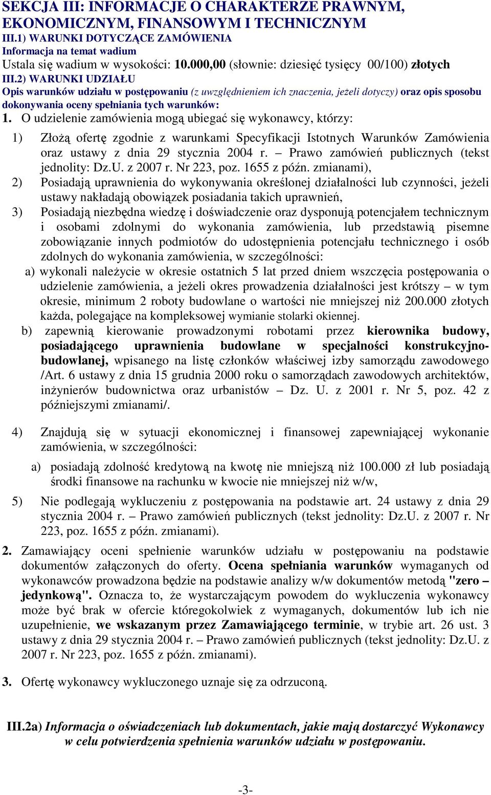 2) WARUNKI UDZIAŁU Opis warunków udziału w postępowaniu (z uwzględnieniem ich znaczenia, jeŝeli dotyczy) oraz opis sposobu dokonywania oceny spełniania tych warunków: 1.