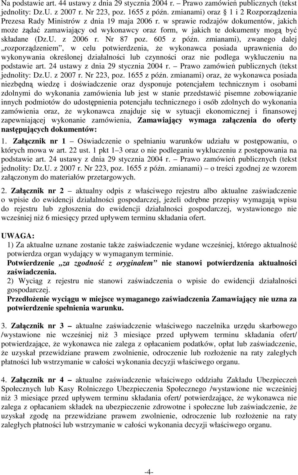 w sprawie rodzajów dokumentów, jakich moŝe Ŝądać zamawiający od wykonawcy oraz form, w jakich te dokumenty mogą być składane (Dz.U. z 2006 r. Nr 87 poz. 605 z późn.