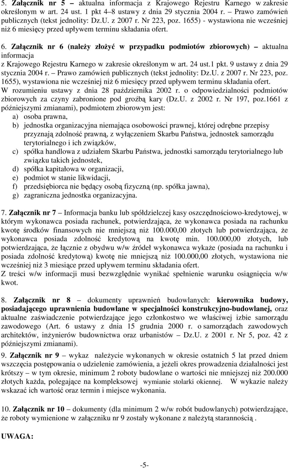 miesięcy przed upływem terminu składania ofert. 6. Załącznik nr 6 (naleŝy złoŝyć w przypadku podmiotów zbiorowych) aktualna informacja z Krajowego Rejestru Karnego w zakresie określonym w art. 24 ust.