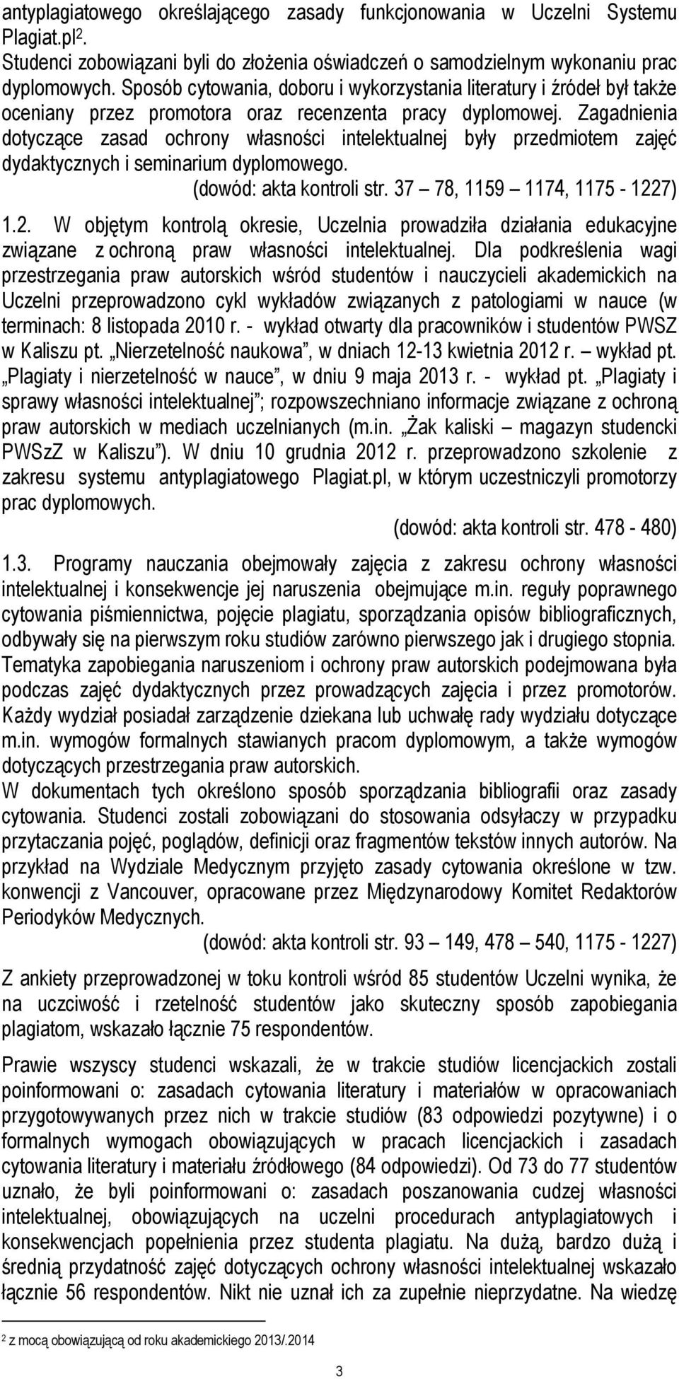 Zagadnienia dotyczące zasad ochrony własności intelektualnej były przedmiotem zajęć dydaktycznych i seminarium dyplomowego. (dowód: akta kontroli str. 37 78, 1159 1174, 1175-122