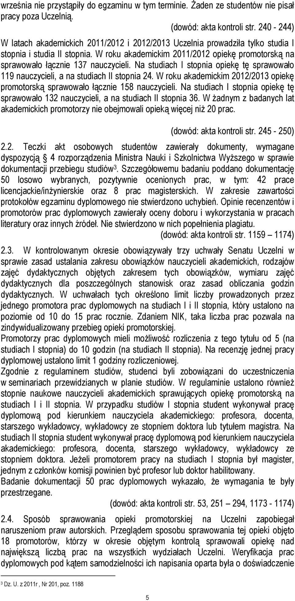 W roku akademickim 2011/2012 opiekę promotorską na sprawowało łącznie 137 nauczycieli. Na studiach I stopnia opiekę tę sprawowało 119 nauczycieli, a na studiach II stopnia 24.