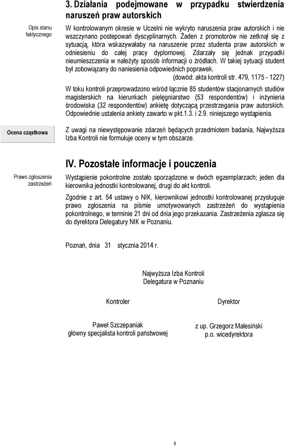 Żaden z promotorów nie zetknął się z sytuacją, która wskazywałaby na naruszenie przez studenta praw autorskich w odniesieniu do całej pracy dyplomowej.