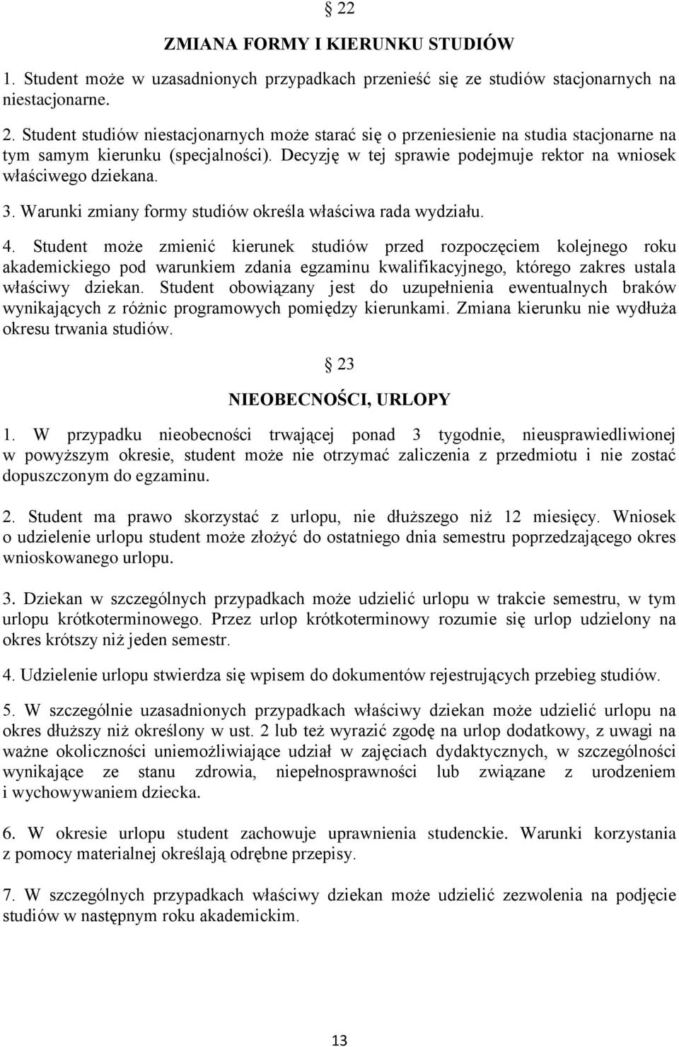 Warunki zmiany formy studiów określa właściwa rada wydziału. 4.