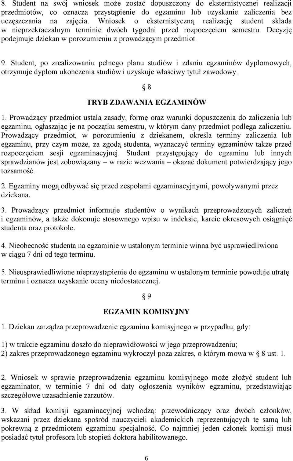 Student, po zrealizowaniu pełnego planu studiów i zdaniu egzaminów dyplomowych, otrzymuje dyplom ukończenia studiów i uzyskuje właściwy tytuł zawodowy. 8 TRYB ZDAWANIA EGZAMINÓW 1.