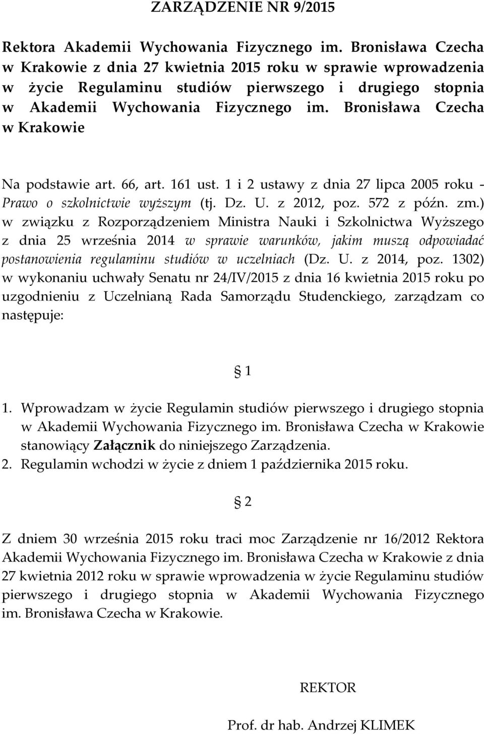 Bronisława Czecha w Krakowie Na podstawie art. 66, art. 161 ust. 1 i 2 ustawy z dnia 27 lipca 2005 roku - Prawo o szkolnictwie wyższym (tj. Dz. U. z 2012, poz. 572 z późn. zm.