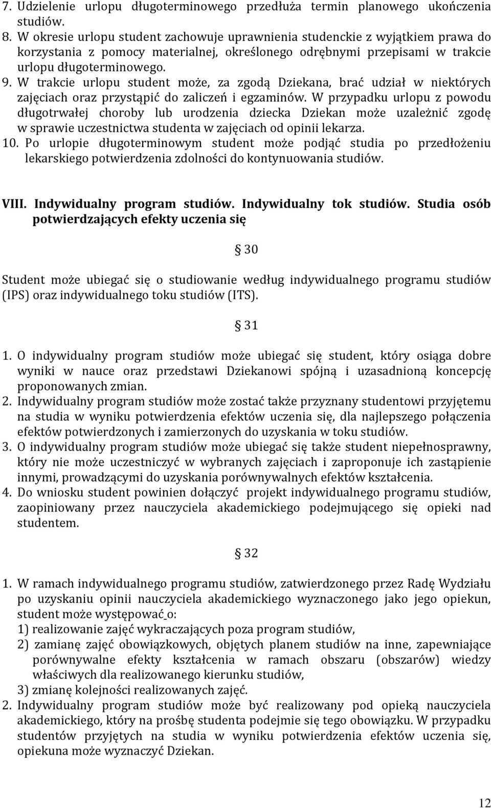 W trakcie urlopu student może, za zgodą Dziekana, brać udział w niektórych zajęciach oraz przystąpić do zaliczeń i egzaminów.