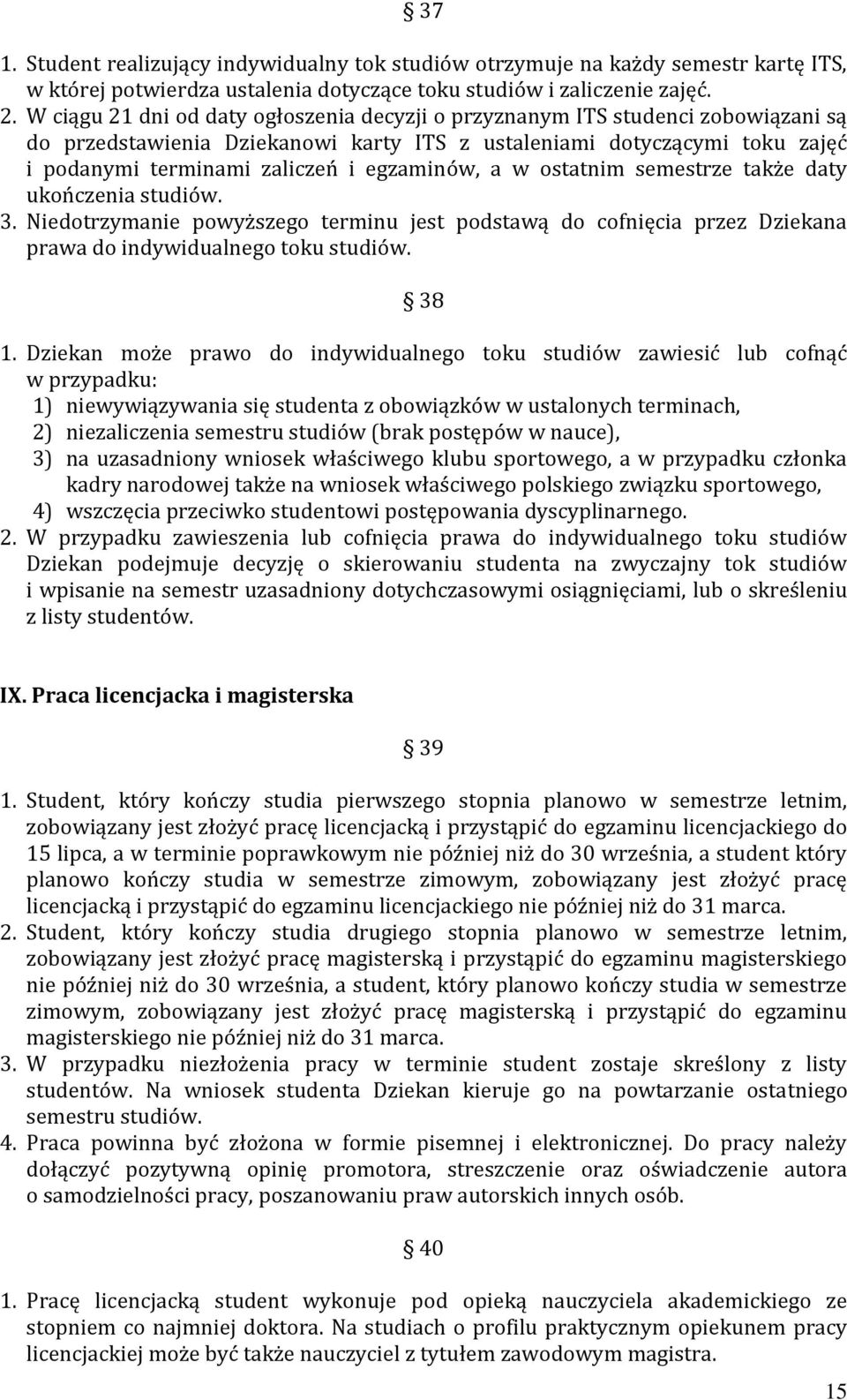 egzaminów, a w ostatnim semestrze także daty ukończenia studiów. 3. Niedotrzymanie powyższego terminu jest podstawą do cofnięcia przez Dziekana prawa do indywidualnego toku studiów. 38 1.