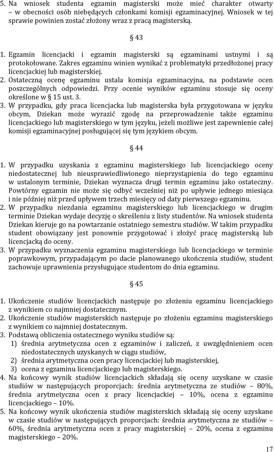 Zakres egzaminu winien wynikać z problematyki przedłożonej pracy licencjackiej lub magisterskiej. 2.