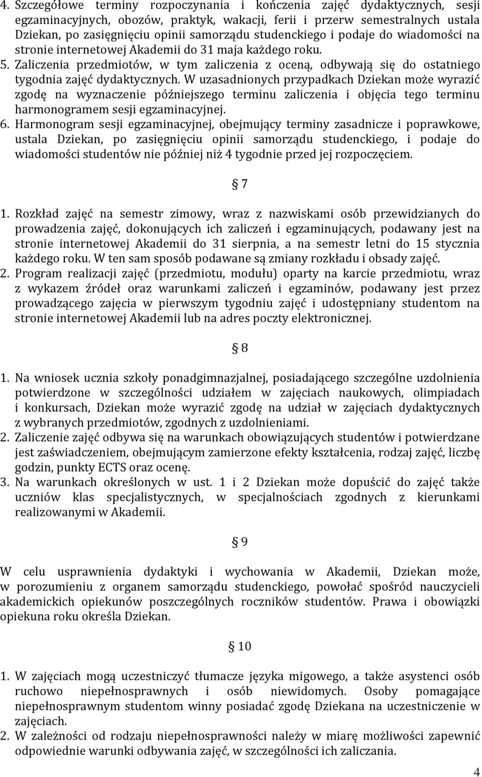 Zaliczenia przedmiotów, w tym zaliczenia z oceną, odbywają się do ostatniego tygodnia zajęć dydaktycznych.