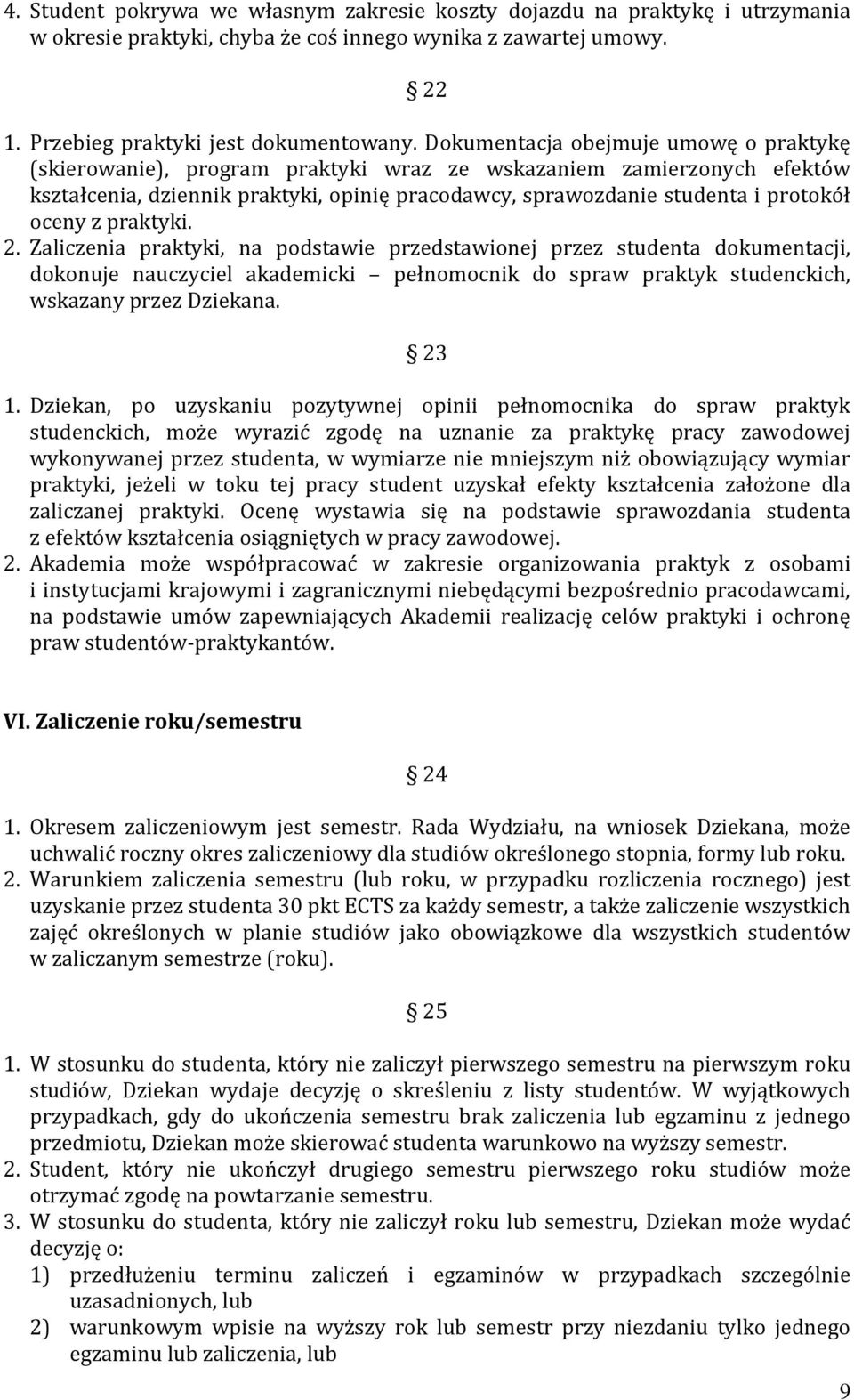 oceny z praktyki. 2. Zaliczenia praktyki, na podstawie przedstawionej przez studenta dokumentacji, dokonuje nauczyciel akademicki pełnomocnik do spraw praktyk studenckich, wskazany przez Dziekana.