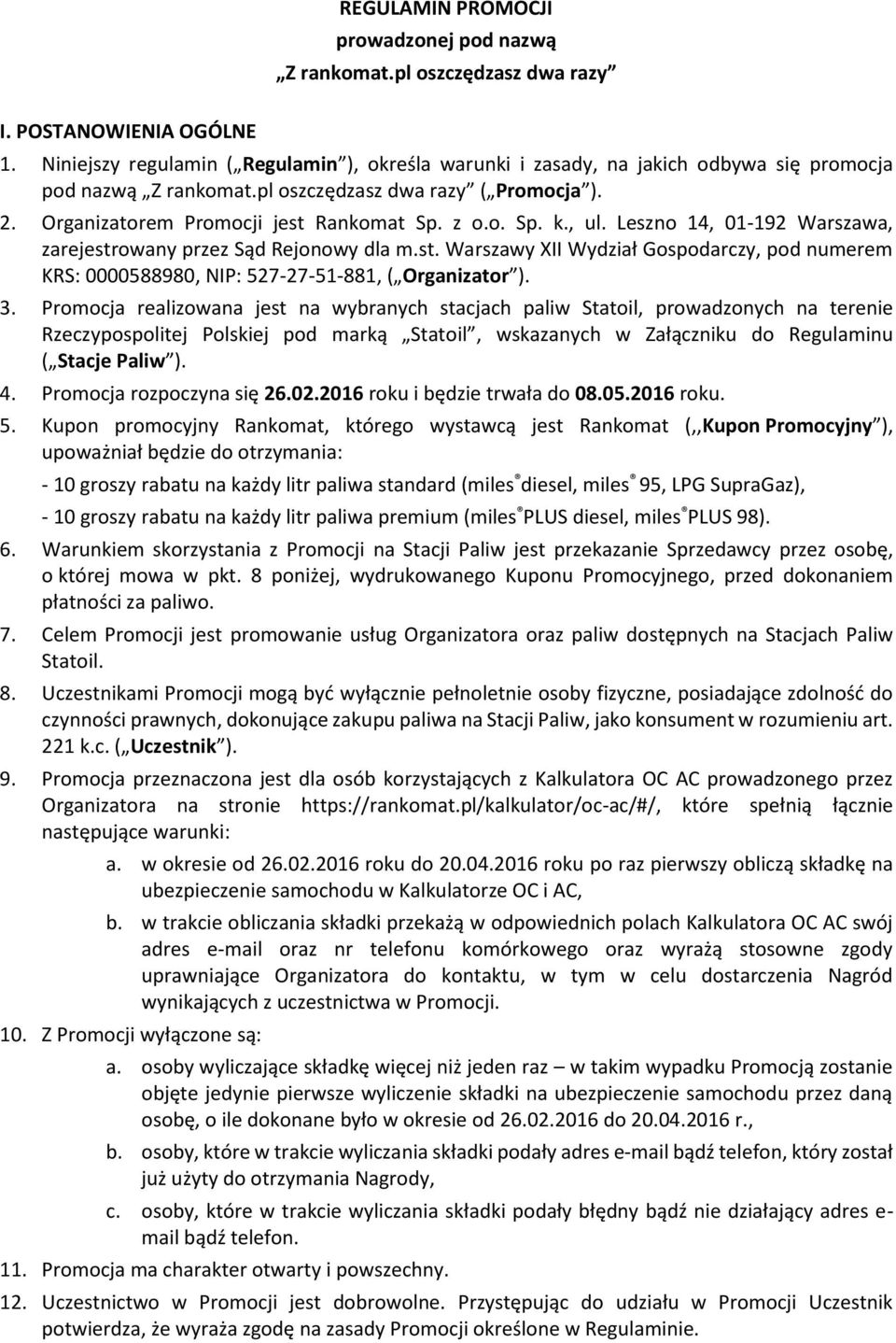 , ul. Leszno 14, 01-192 Warszawa, zarejestrowany przez Sąd Rejonowy dla m.st. Warszawy XII Wydział Gospodarczy, pod numerem KRS: 0000588980, NIP: 527-27-51-881, ( Organizator ). 3.