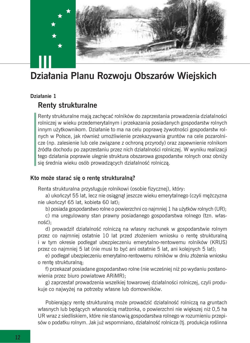 Dzia³anie to ma na celu poprawê ywotnoœci gospodarstw rolnych w Polsce, jak równie umo liwienie przekazywania gruntów na cele pozarolnicze (np.