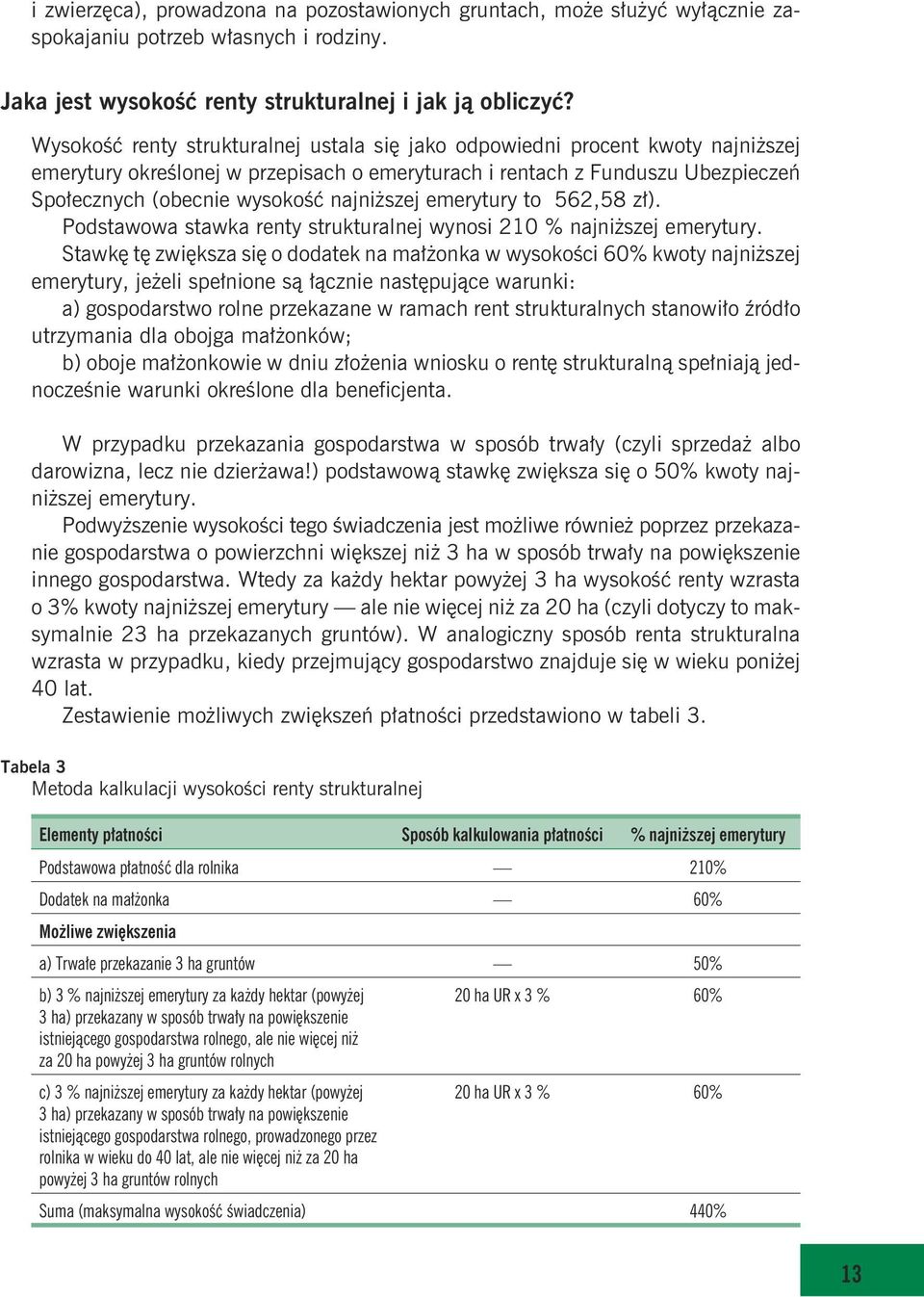 szej emerytury to 562,58 z³). Podstawowa stawka renty strukturalnej wynosi 210 % najni szej emerytury.