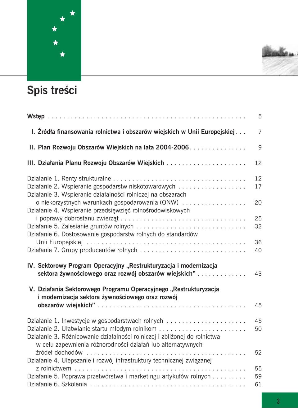 Wspieranie dzia³alnoœci rolniczej na obszarach o niekorzystnych warunkach gospodarowania (ONW)... 20 Dzia³anie 4. Wspieranie przedsiêwziêæ rolnoœrodowiskowych i poprawy dobrostanu zwierz¹t.