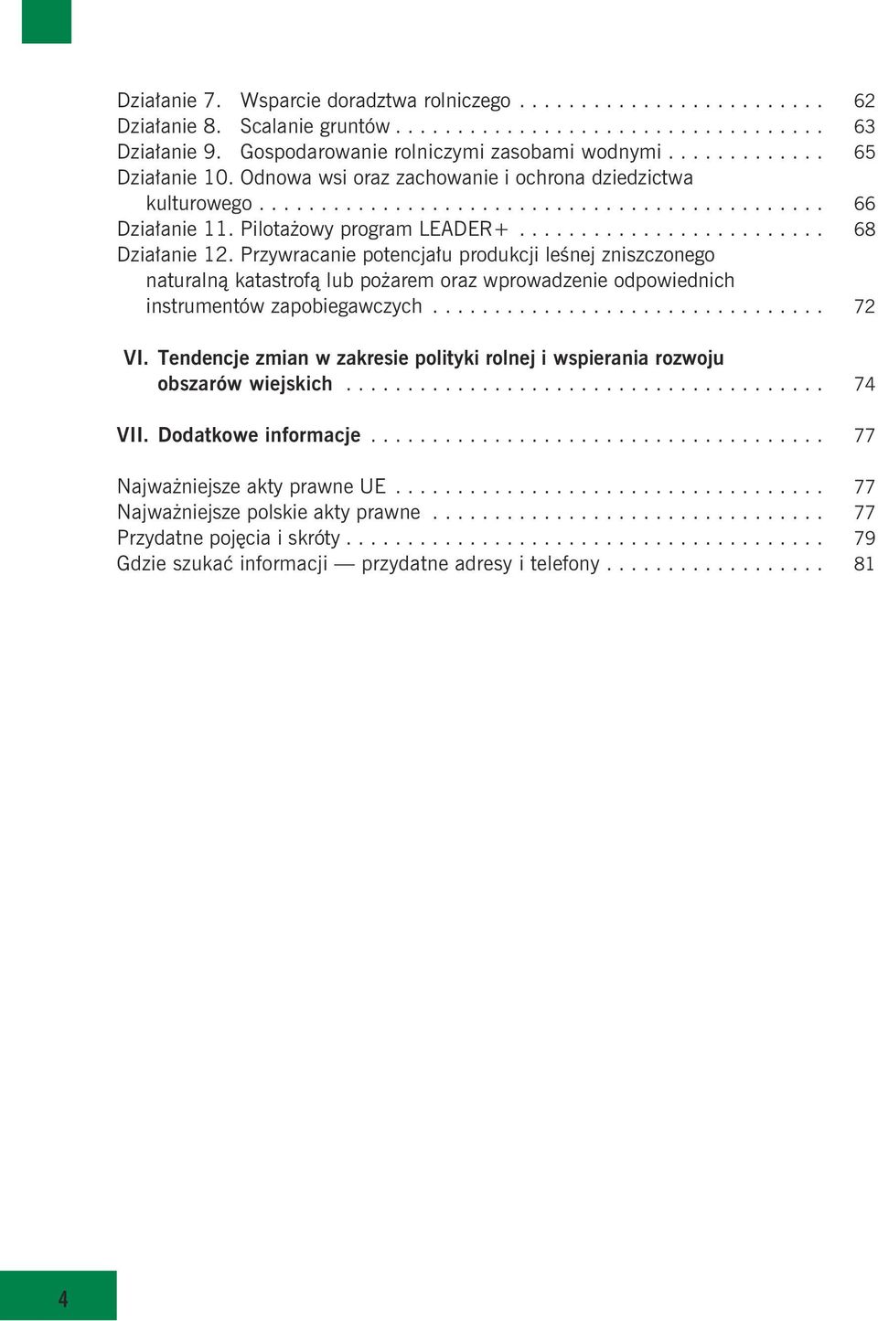 Przywracanie potencja³u produkcji leœnej zniszczonego naturaln¹ katastrof¹ lub po arem oraz wprowadzenie odpowiednich instrumentów zapobiegawczych... 72 IVI.