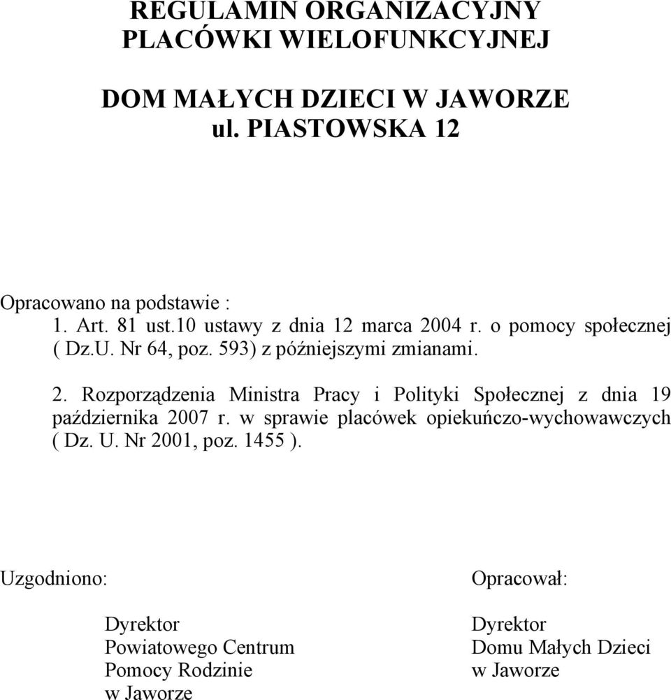 w sprawie placówek opiekuńczo-wychowawczych ( Dz. U. Nr 2001, poz. 1455 ).