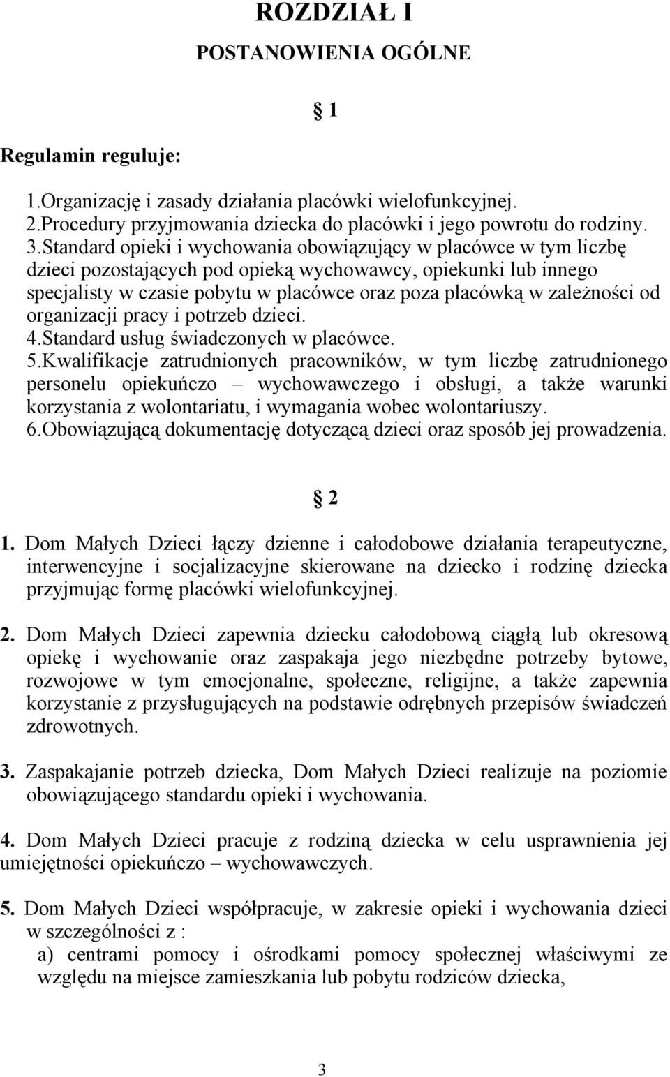 zależności od organizacji pracy i potrzeb dzieci. 4.Standard usług świadczonych w placówce. 5.