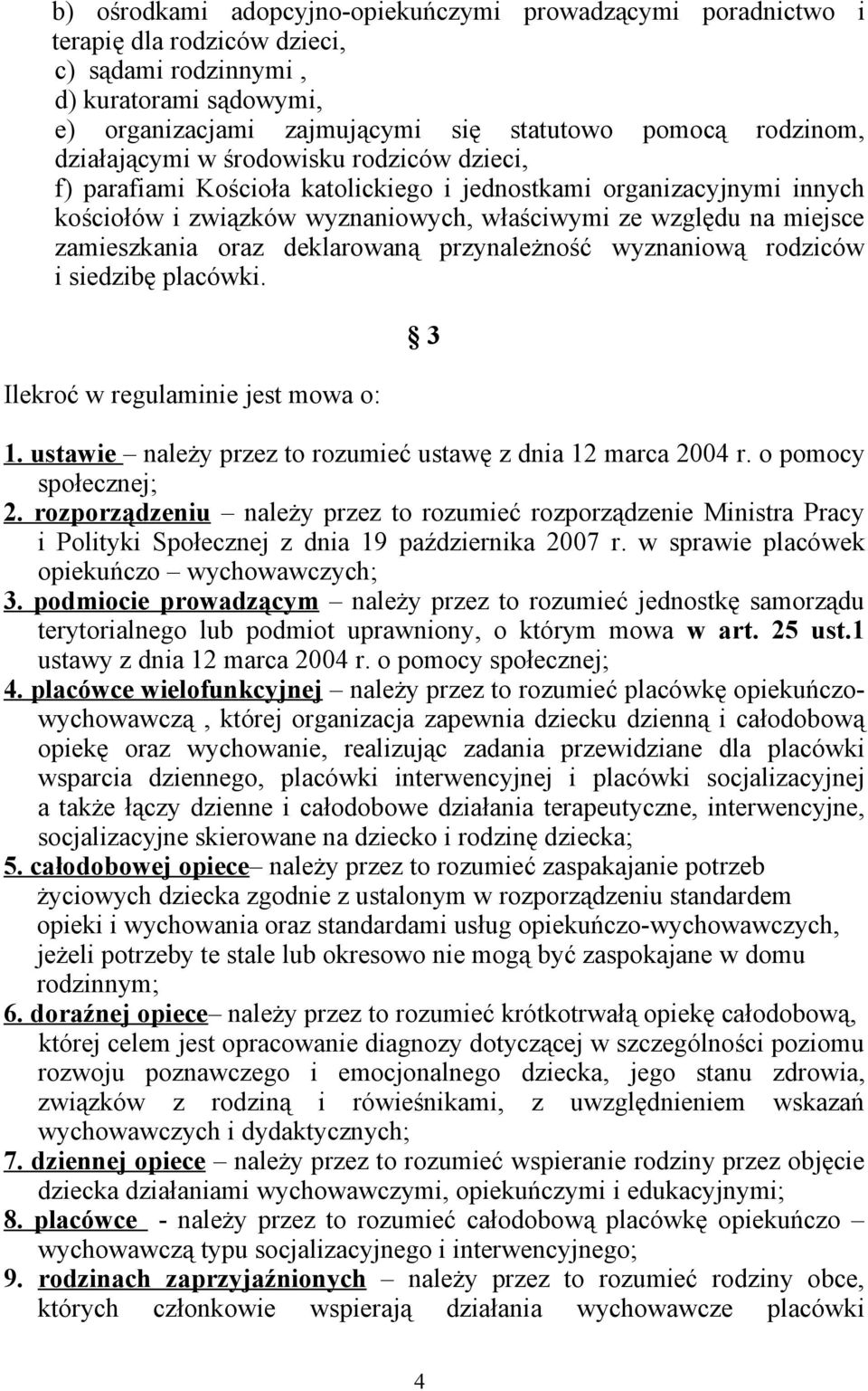 oraz deklarowaną przynależność wyznaniową rodziców i siedzibę placówki. Ilekroć w regulaminie jest mowa o: 3 1. ustawie należy przez to rozumieć ustawę z dnia 12 marca 2004 r. o pomocy społecznej; 2.