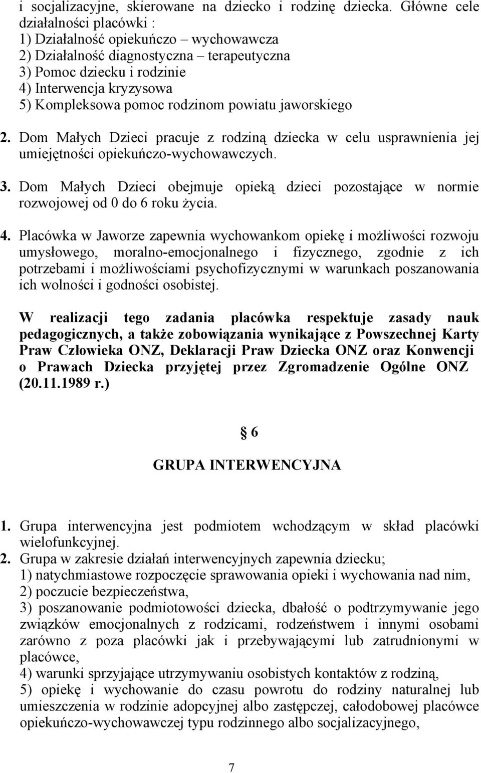 powiatu jaworskiego 2. Dom Małych Dzieci pracuje z rodziną dziecka w celu usprawnienia jej umiejętności opiekuńczo-wychowawczych. 3.