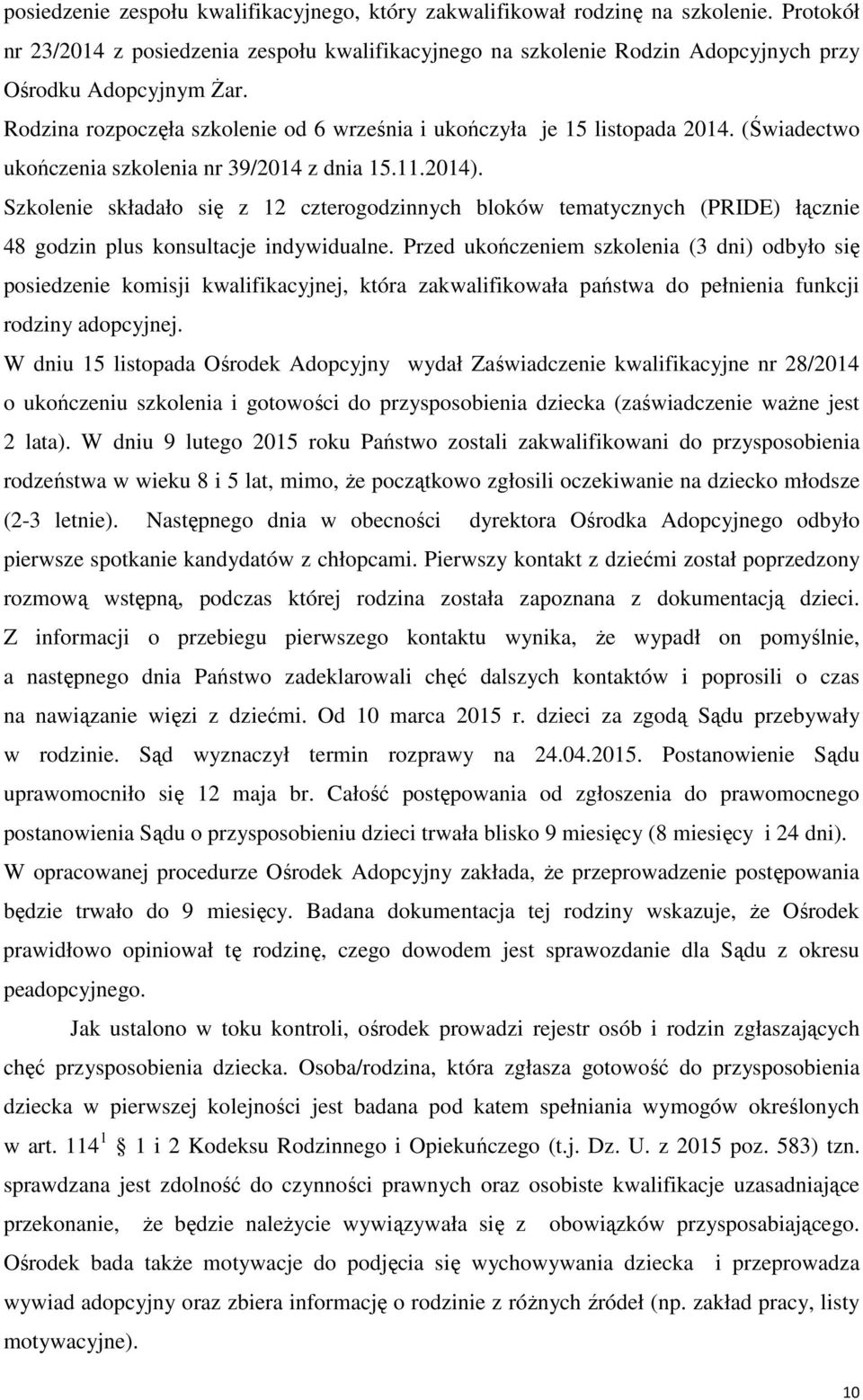 Szkolenie składało się z 12 czterogodzinnych bloków tematycznych (PRIDE) łącznie 48 godzin plus konsultacje indywidualne.