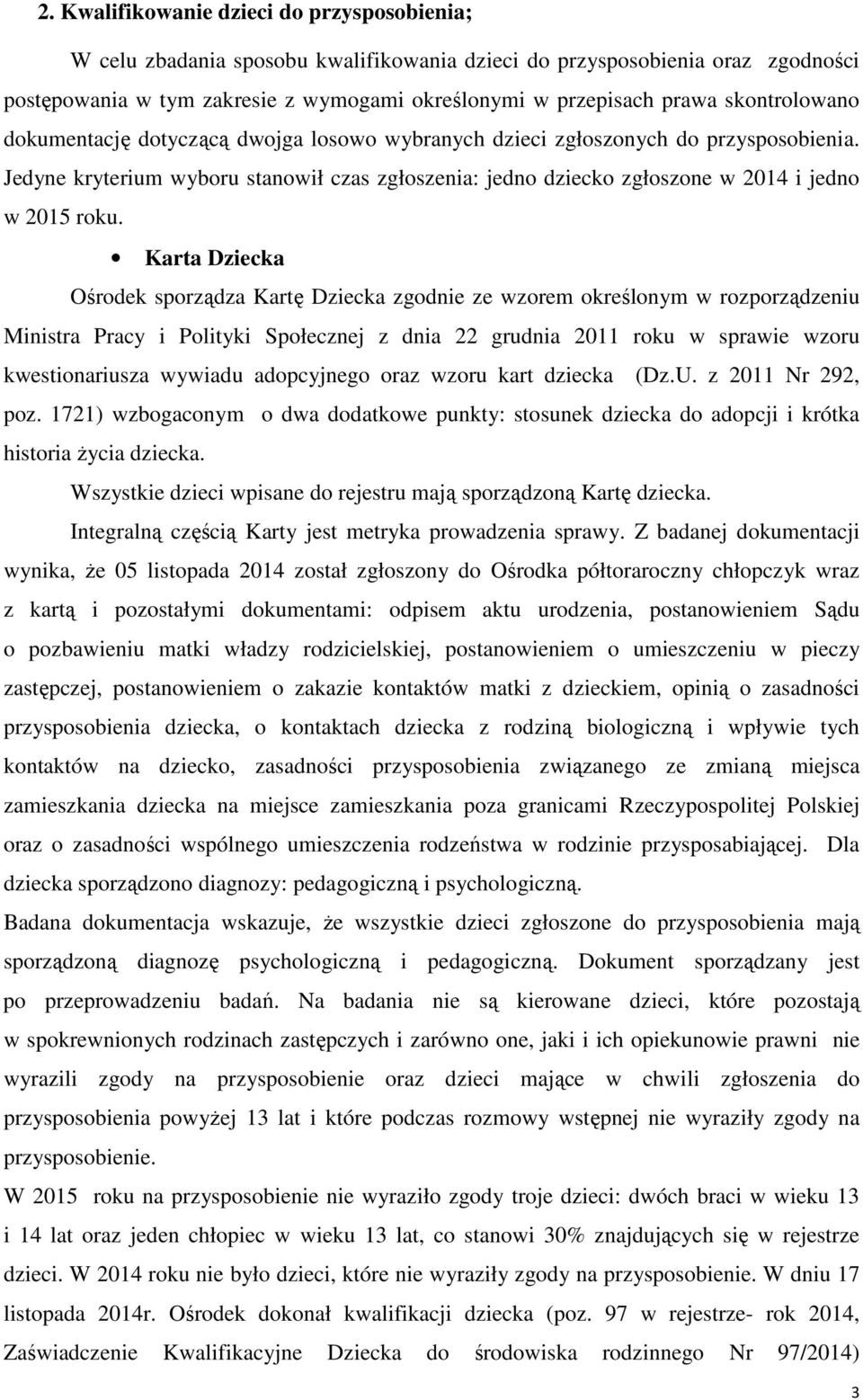 Jedyne kryterium wyboru stanowił czas zgłoszenia: jedno dziecko zgłoszone w 2014 i jedno w 2015 roku.