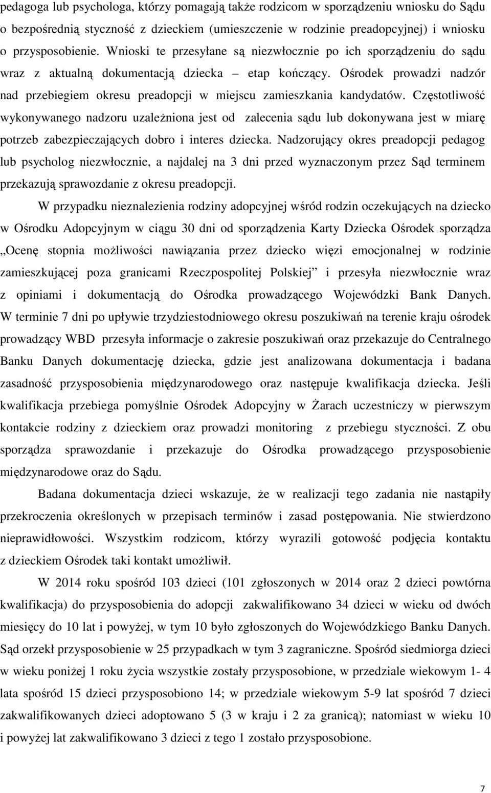 Ośrodek prowadzi nadzór nad przebiegiem okresu preadopcji w miejscu zamieszkania kandydatów.