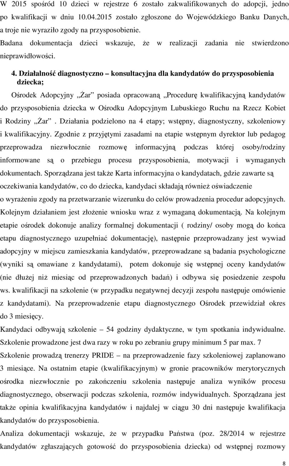 Działalność diagnostyczno konsultacyjna dla kandydatów do przysposobienia dziecka; Ośrodek Adopcyjny Żar posiada opracowaną Procedurę kwalifikacyjną kandydatów do przysposobienia dziecka w Ośrodku