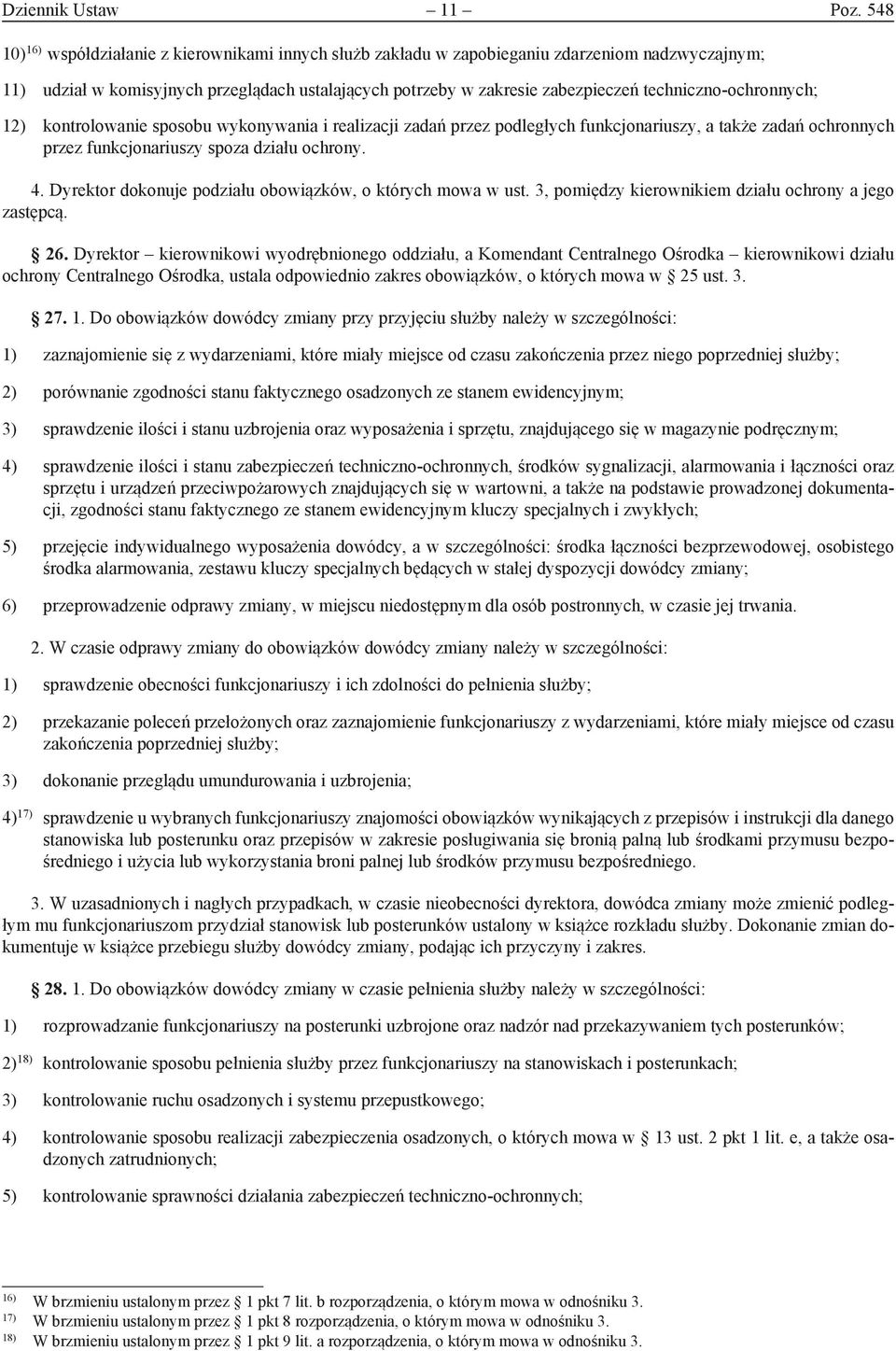 techniczno-ochronnych; 12) kontrolowanie sposobu wykonywania i realizacji zadań przez podległych funkcjonariuszy, a także zadań ochronnych przez funkcjonariuszy spoza działu ochrony. 4.