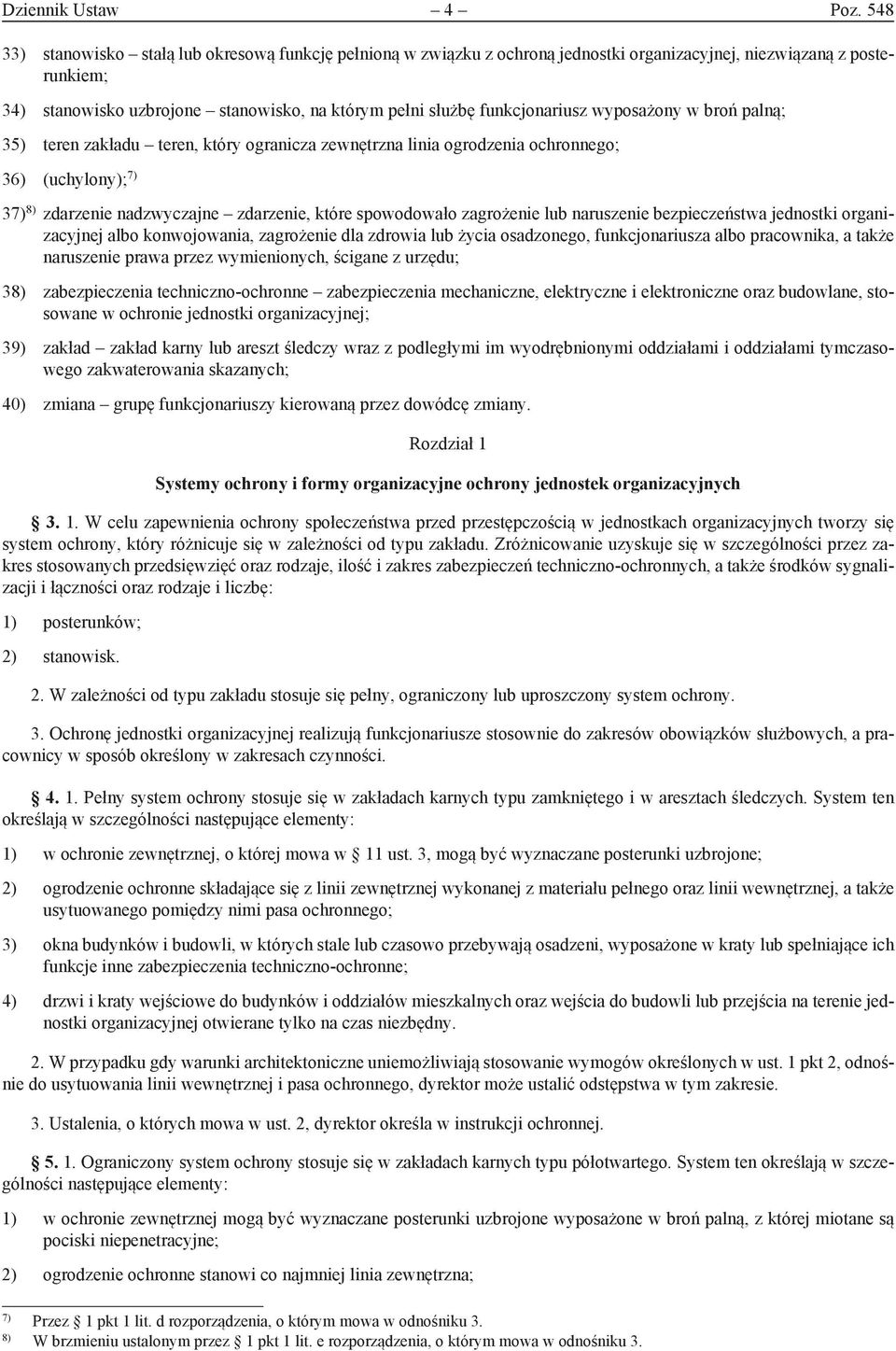 funkcjonariusz wyposażony w broń palną; 35) teren zakładu teren, który ogranicza zewnętrzna linia ogrodzenia ochronnego; 36) (uchylony); 7) 37) 8) zdarzenie nadzwyczajne zdarzenie, które spowodowało