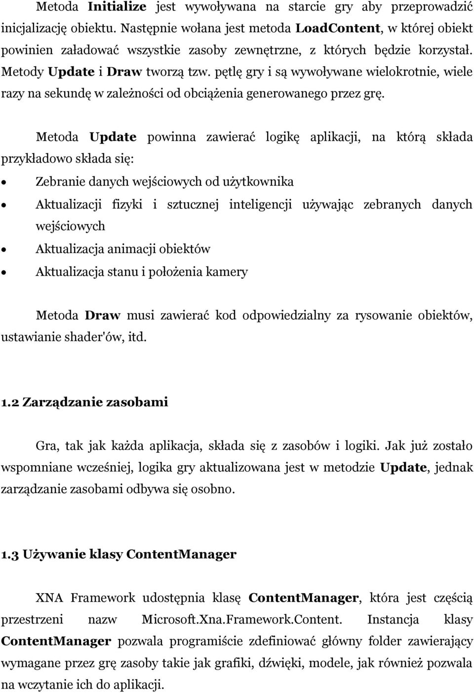 pętlę gry i są wywoływane wielokrotnie, wiele razy na sekundę w zależności od obciążenia generowanego przez grę.